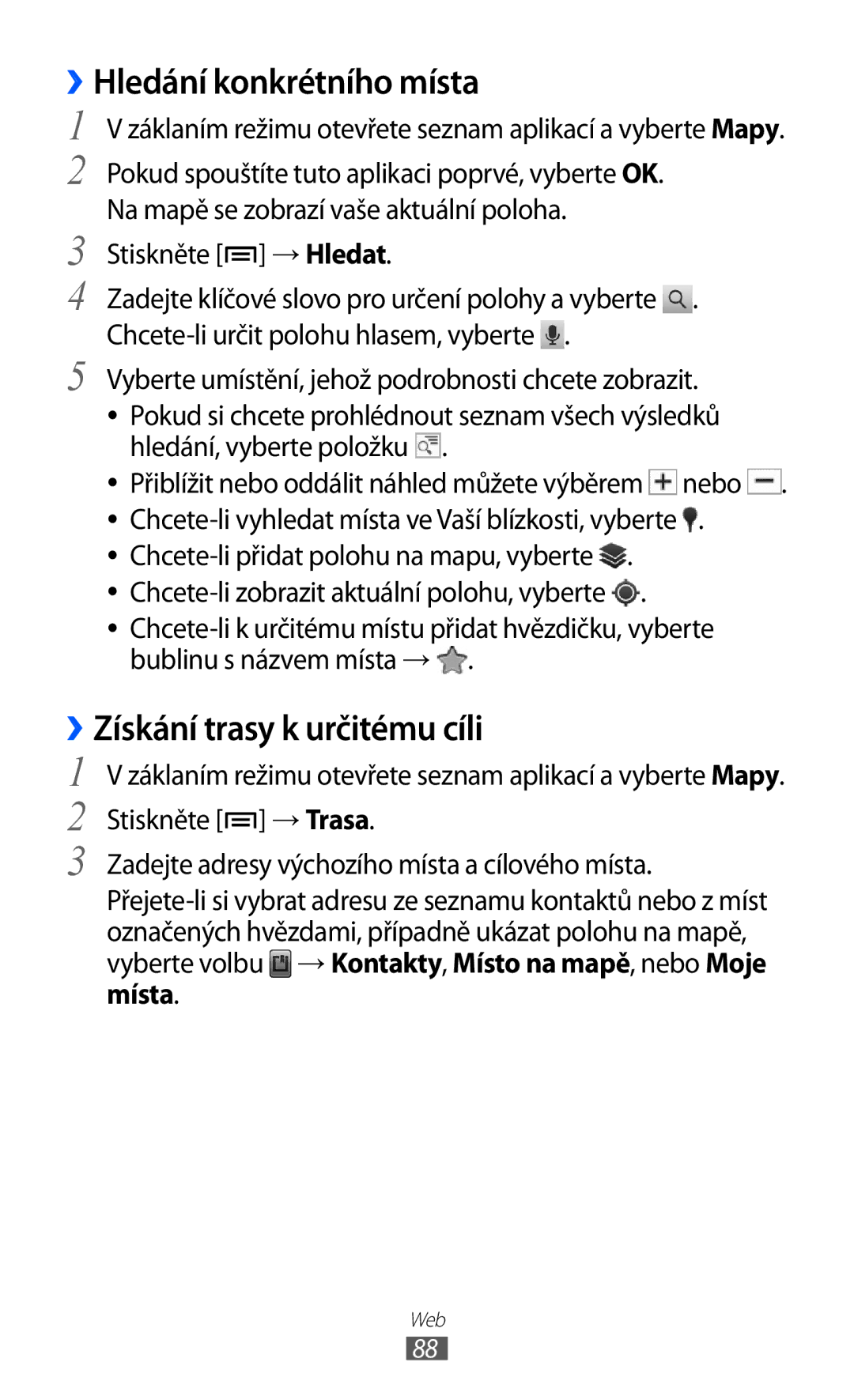 Samsung GT2S6500ZYAO2C, GT-S6500ZYDXEO ››Hledání konkrétního místa, ››Získání trasy k určitému cíli, Stiskněte → Hledat 