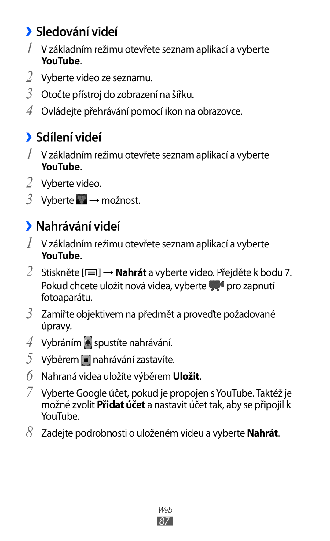 Samsung GT-S6802CWATMZ ››Sledování videí, ››Sdílení videí, ››Nahrávání videí, YouTube, Vyberte video Vyberte → možnost 