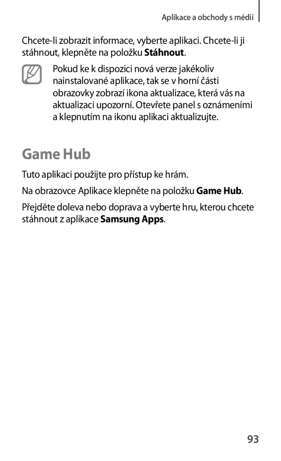 Samsung GT-S6810PWNTMS, GT-S6810MBNEUR, GT-S6810PWNCOS, GT-S6810MBNGBL Game Hub, Tuto aplikaci použijte pro přístup ke hrám 