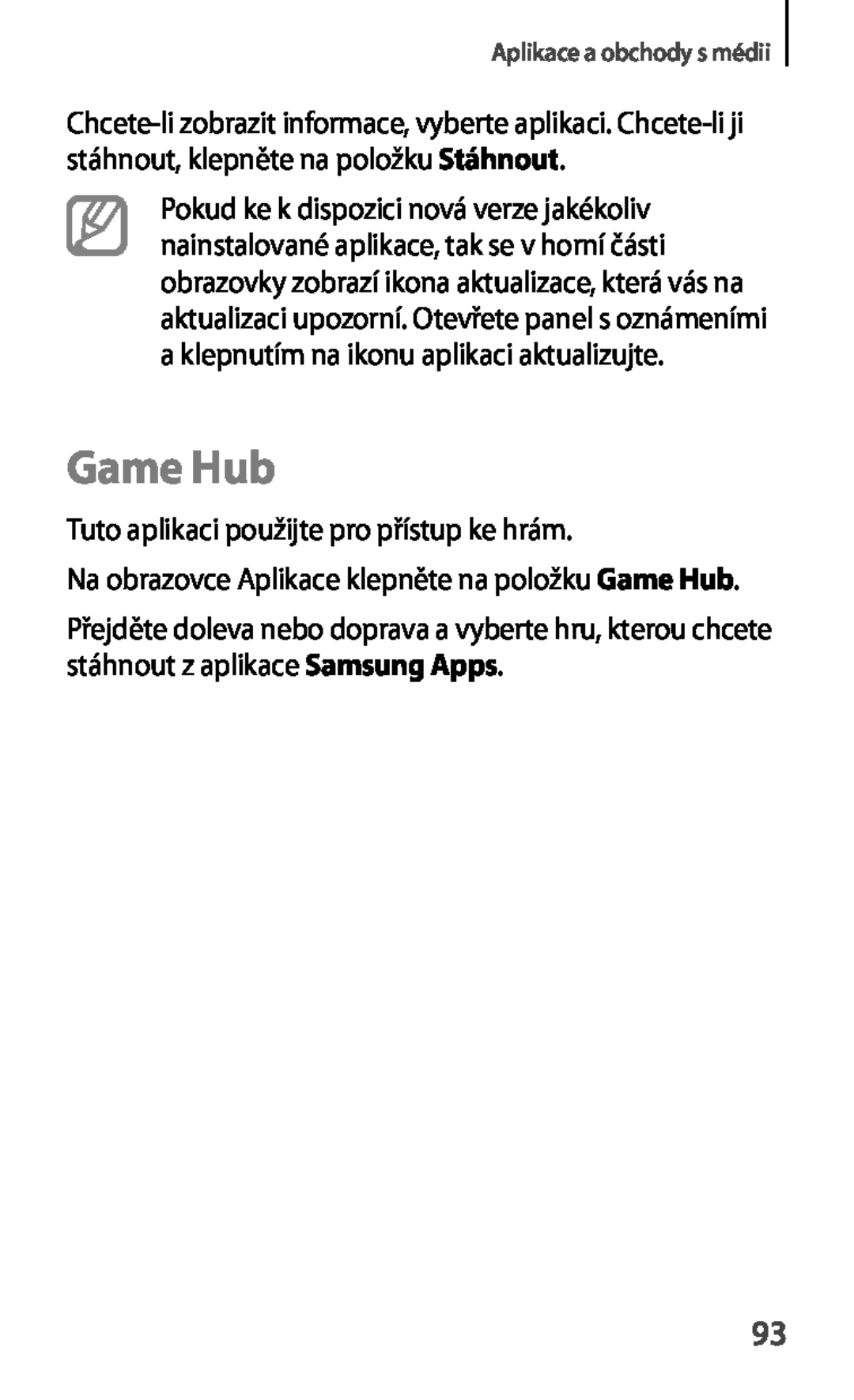 Samsung GT-S6810PWNTMS, GT-S6810MBNEUR, GT-S6810PWNCOS, GT-S6810MBNGBL Game Hub, Tuto aplikaci použijte pro přístup ke hrám 