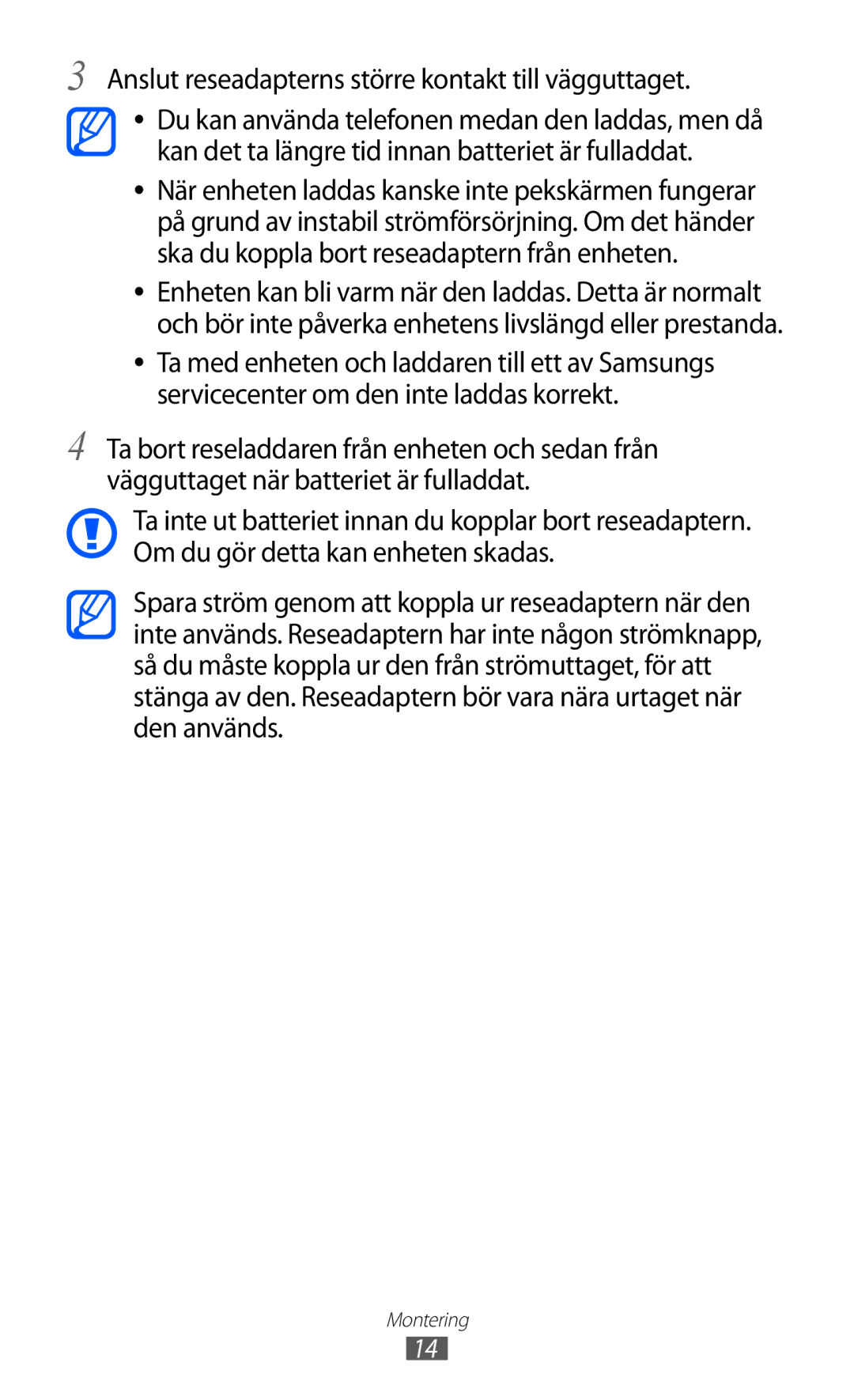 Samsung GT-S7230DWENEE, GT-S7230MKENEE, GT-S7230TAANEE, GT-S7230TAENEE Anslut reseadapterns större kontakt till vägguttaget 