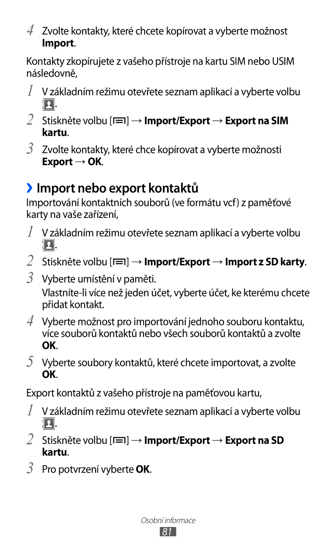 Samsung GT2S7500ABAXSK ››Import nebo export kontaktů, Export → OK, Stiskněte volbu → Import/Export → Import z SD karty 