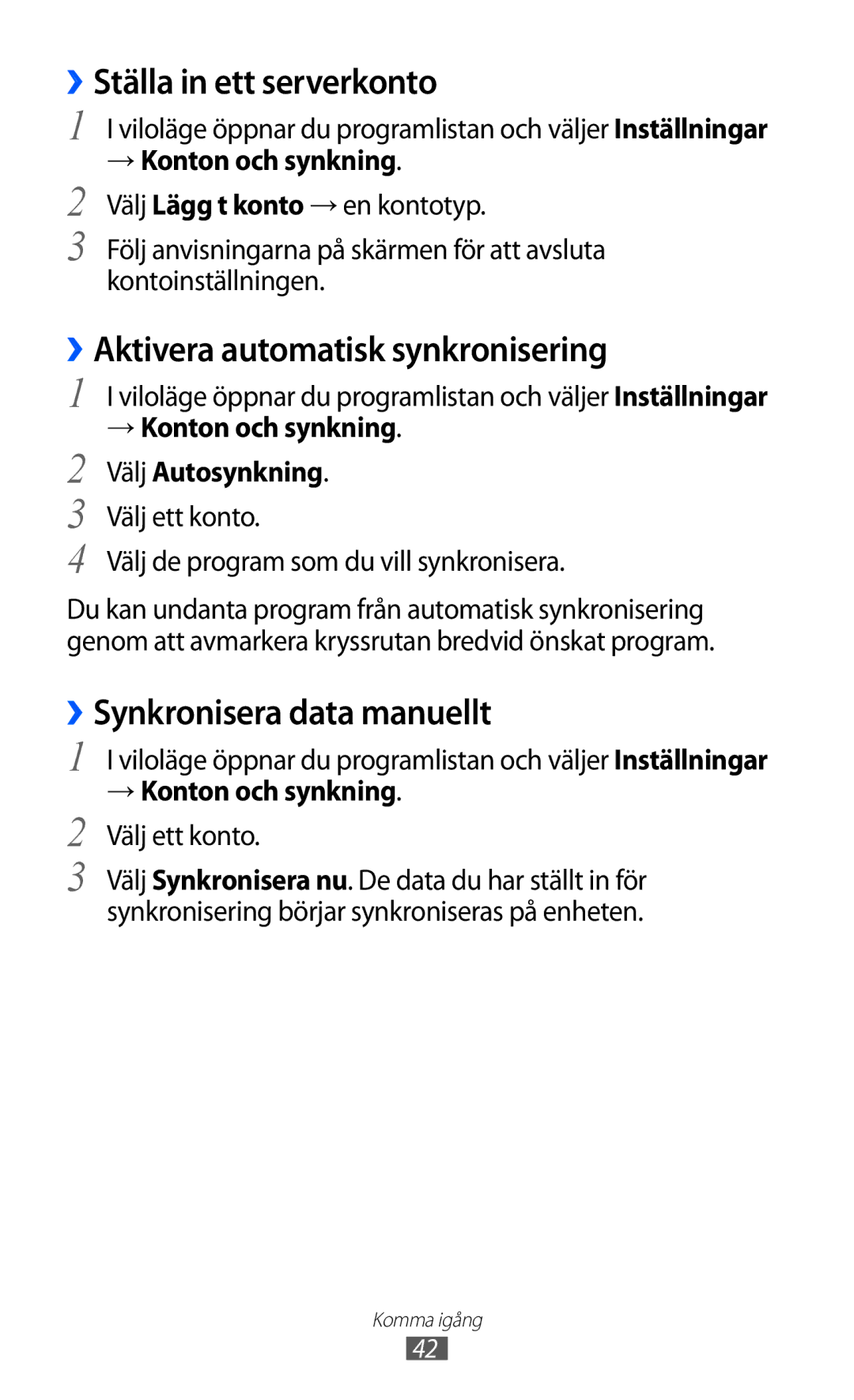 Samsung GT-S7500CWANEE ››Ställa in ett serverkonto, ››Aktivera automatisk synkronisering, ››Synkronisera data manuellt 