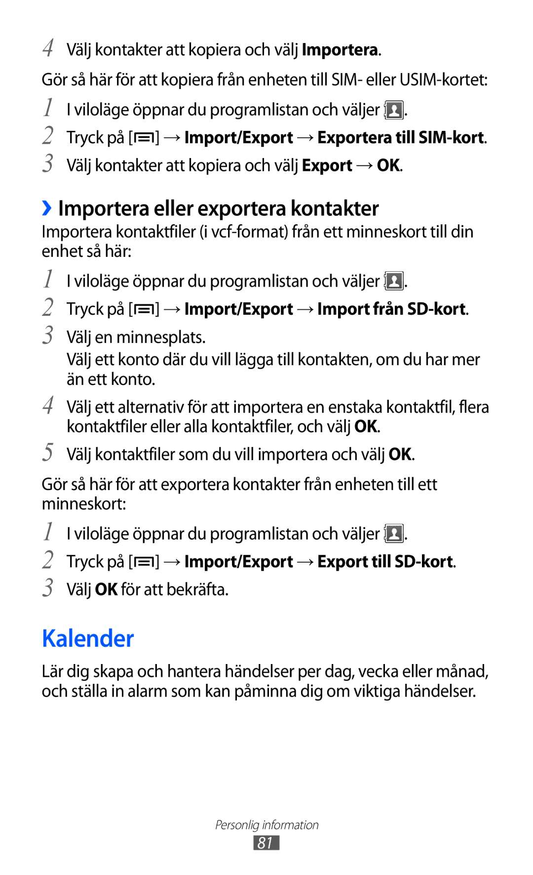 Samsung GT-S7500ABANEE Kalender, ››Importera eller exportera kontakter, Tryck på → Import/Export → Import från SD-kort 