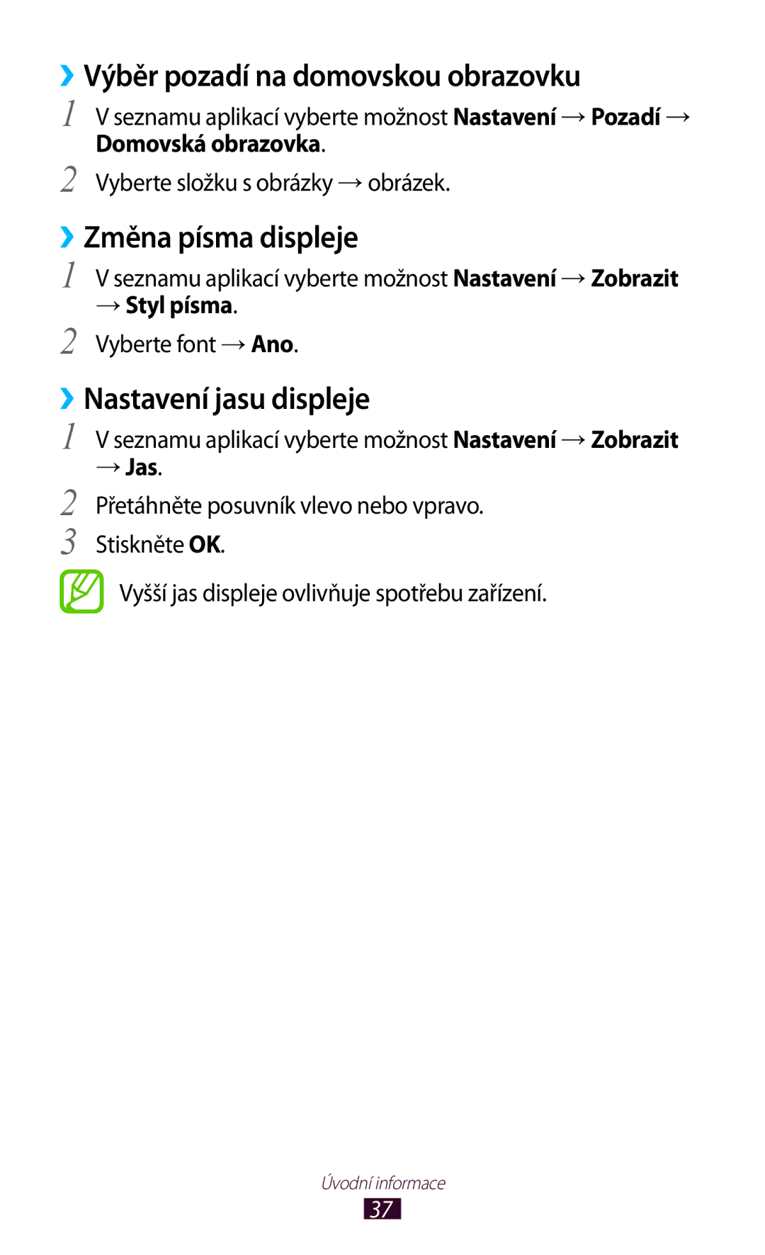 Samsung GT-S7560ZKAORX ››Výběr pozadí na domovskou obrazovku, ››Změna písma displeje, ››Nastavení jasu displeje, → Jas 