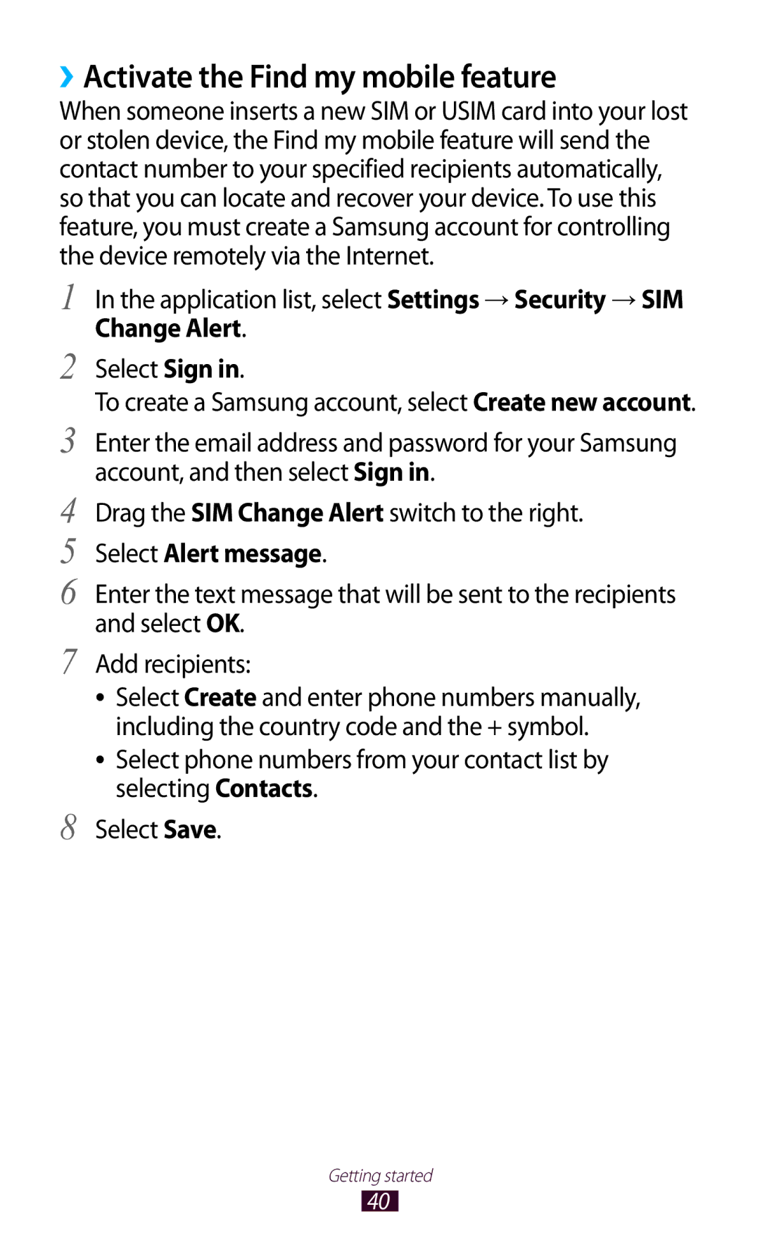 Samsung GT-S7562 ››Activate the Find my mobile feature, Application list, select Settings → Security → SIM, Change Alert 