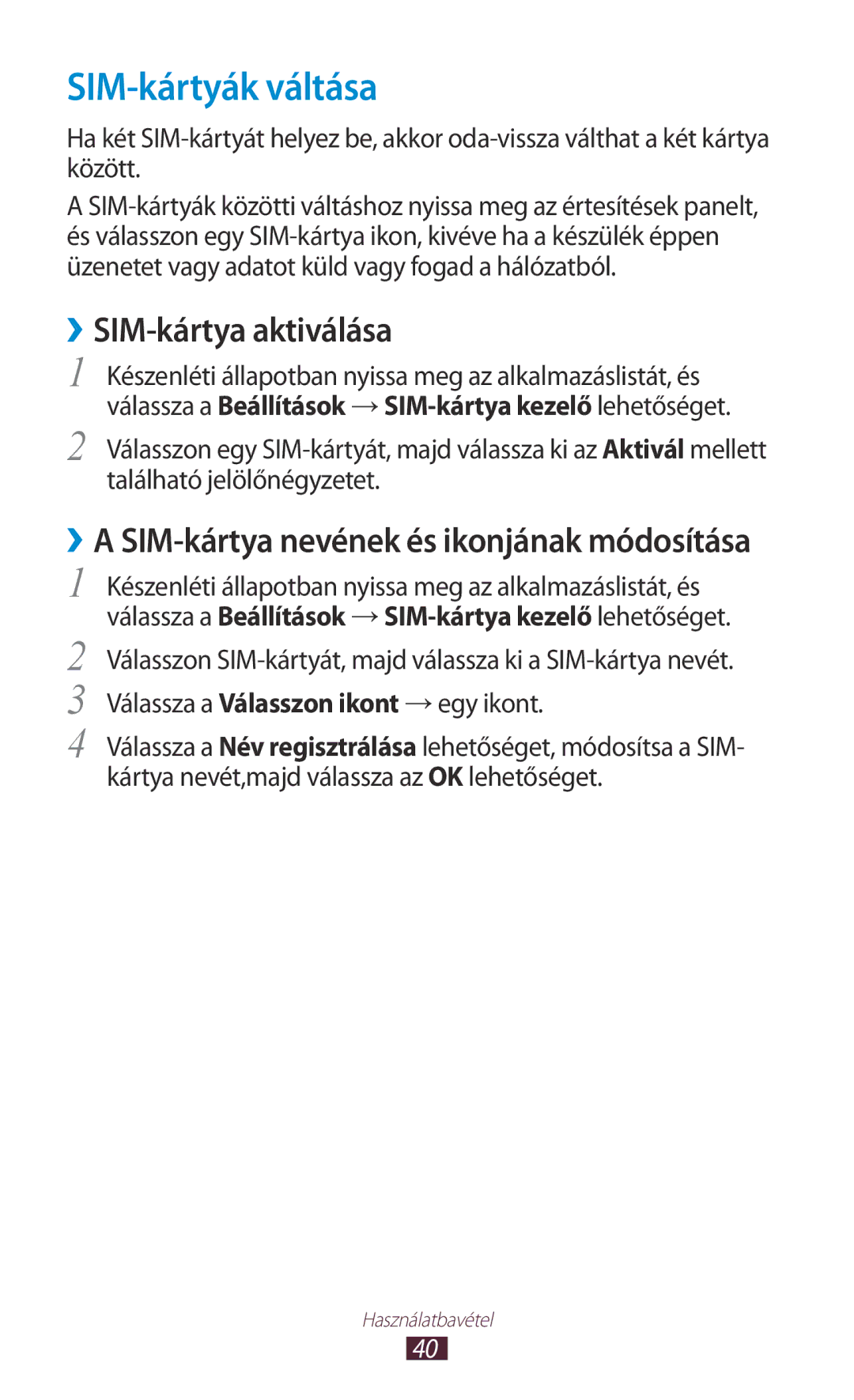 Samsung GT-S7562CWZETL, GT-S7562UWADBT, GT-S7562ZKADBT, GT-S7562UWAEUR manual SIM-kártyák váltása, ››SIM-kártya aktiválása 