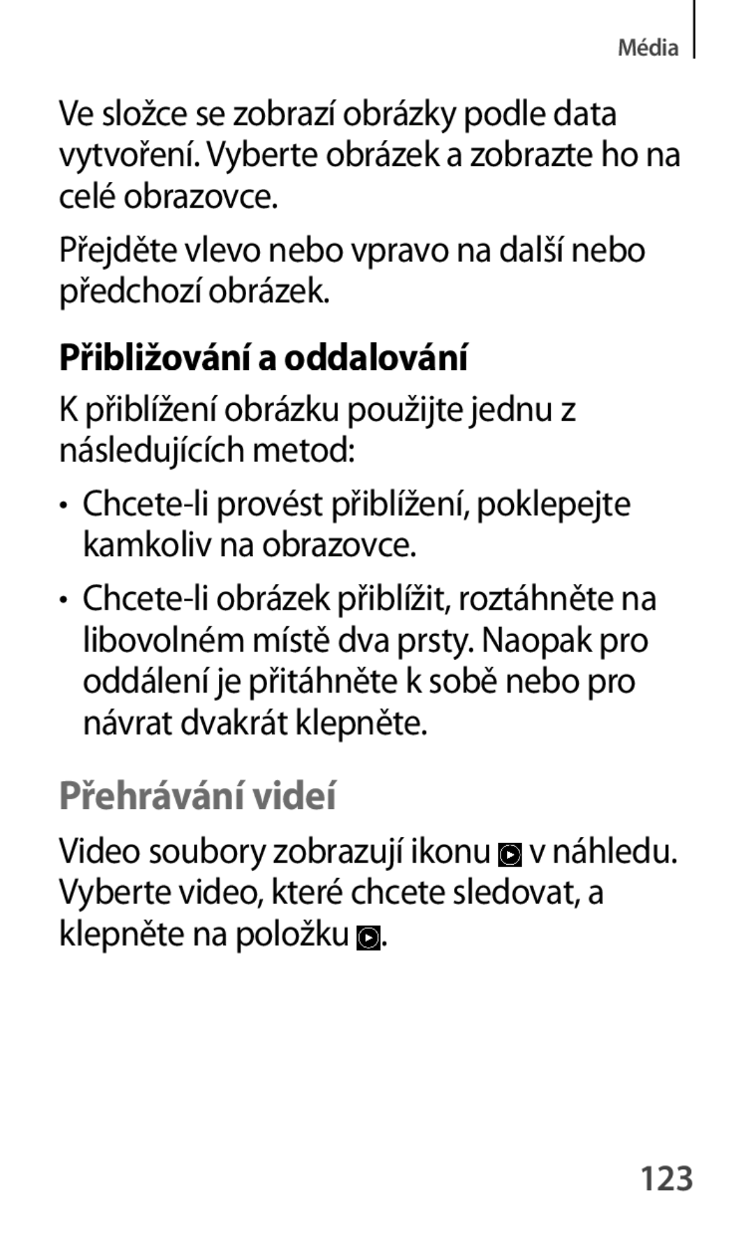 Samsung GT-S7580ZKAEUR, GT-S7580ZKATPL, GT-S7580UWAEUR, GT-S7580ZKAPLS manual Přibližování a oddalování, Přehrávání videí, 123 