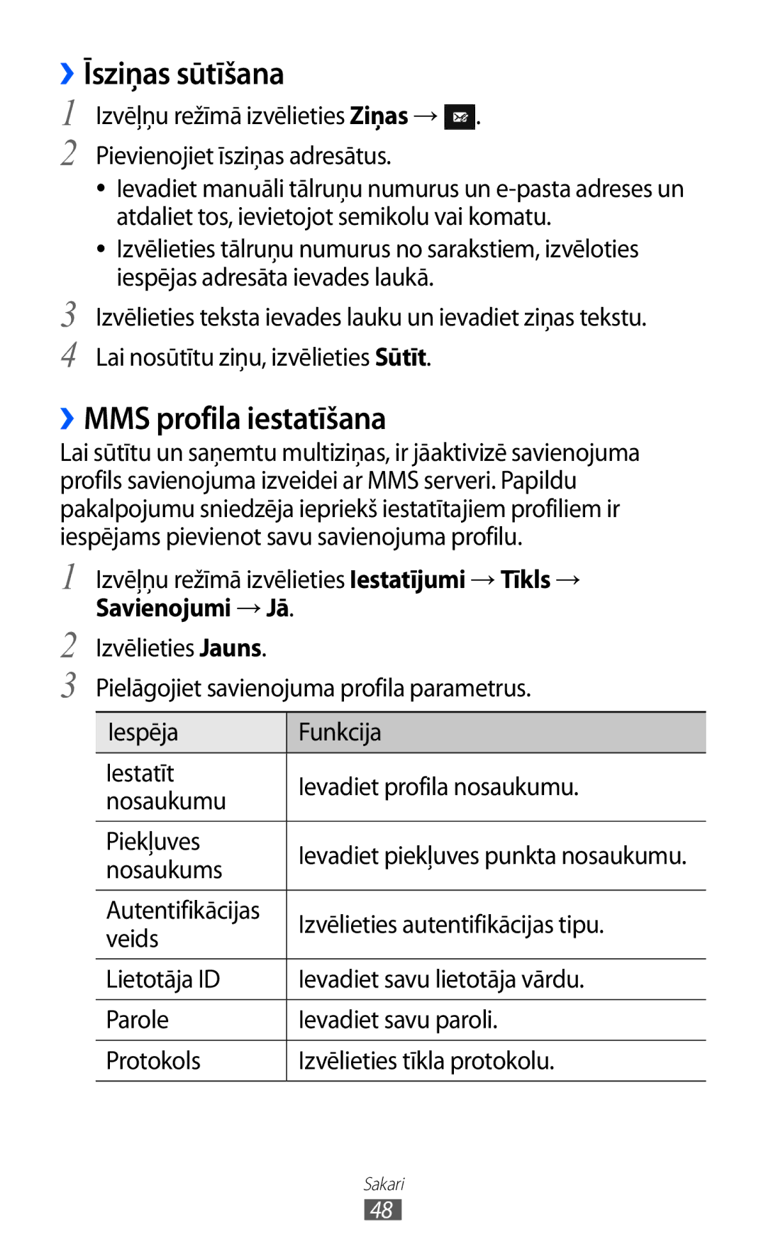 Samsung GT-S8530BAASEB ››Īsziņas sūtīšana, ››MMS profila iestatīšana, Izvēļņu režīmā izvēlieties Iestatījumi → Tīkls → 