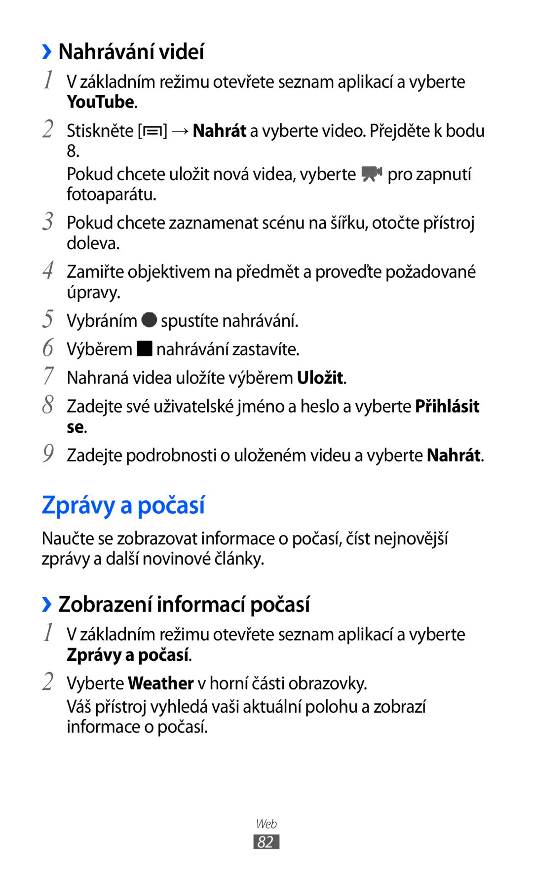 Samsung GT-S5570MAAXSK, GT2S5570CWAXEZ, GT2S5570AAAXEZ Zprávy a počasí, ››Nahrávání videí, ››Zobrazení informací počasí 