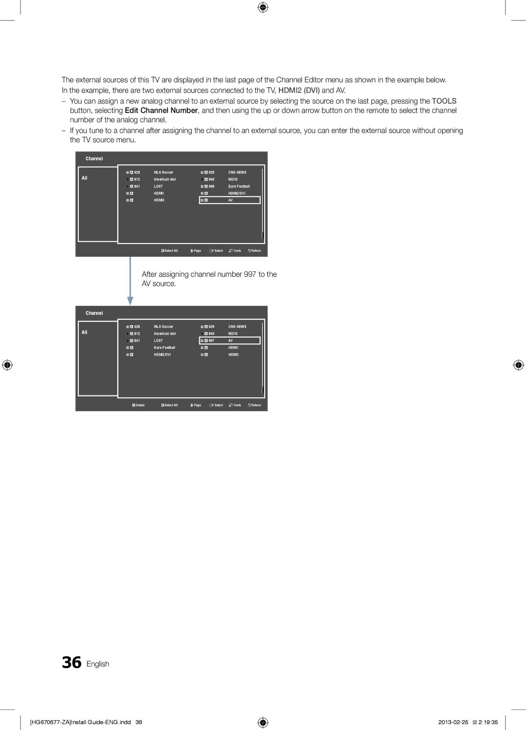 Samsung HG46NB677FFXZA, HG46NB670FFXZA, HG40NB670FFXZA, HG32NB670BFXZA After assigning channel number 997 to the AV source 