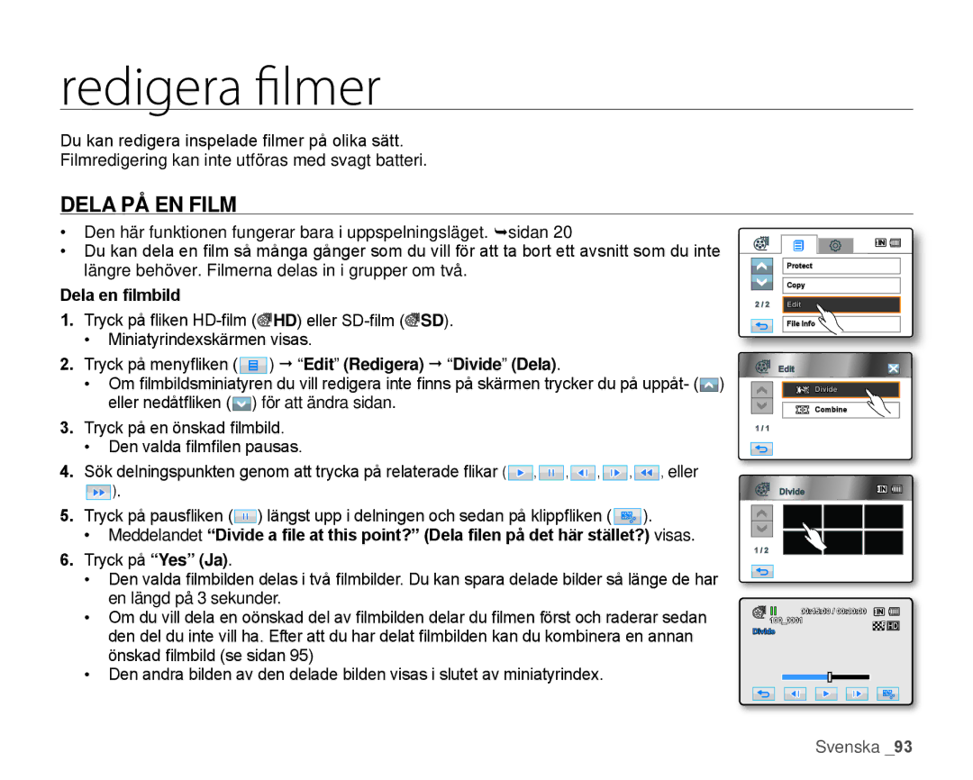 Samsung HMX-H104BP/EDC, HMX-H105BP/EDC, HMX-H106SP/EDC, HMX-H100P/EDC Redigera filmer, Dela PÅ EN Film, Dela en filmbild 