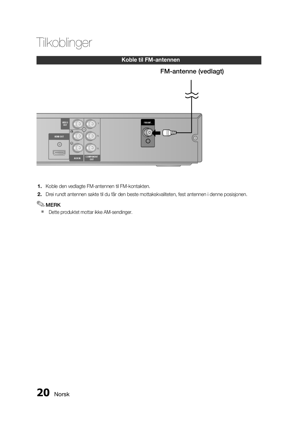 Samsung HT-C453/XEE, HT-C450/XEE FM-antenne vedlagt, Koble til FM-antennen,  Dette produktet mottar ikke AM-sendinger 