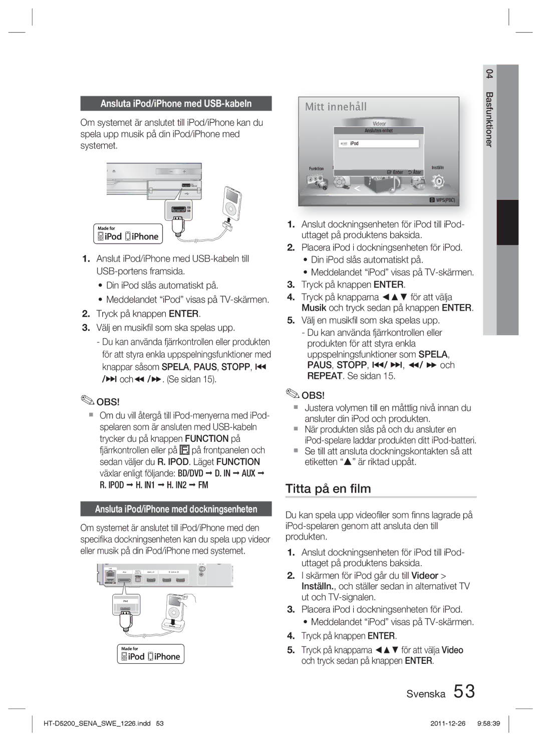 Samsung HT-D5200/XE manual Titta på en ﬁlm, Ansluta iPod/iPhone med USB-kabeln, Växlar enligt följande BD/DVD D. in AUX 