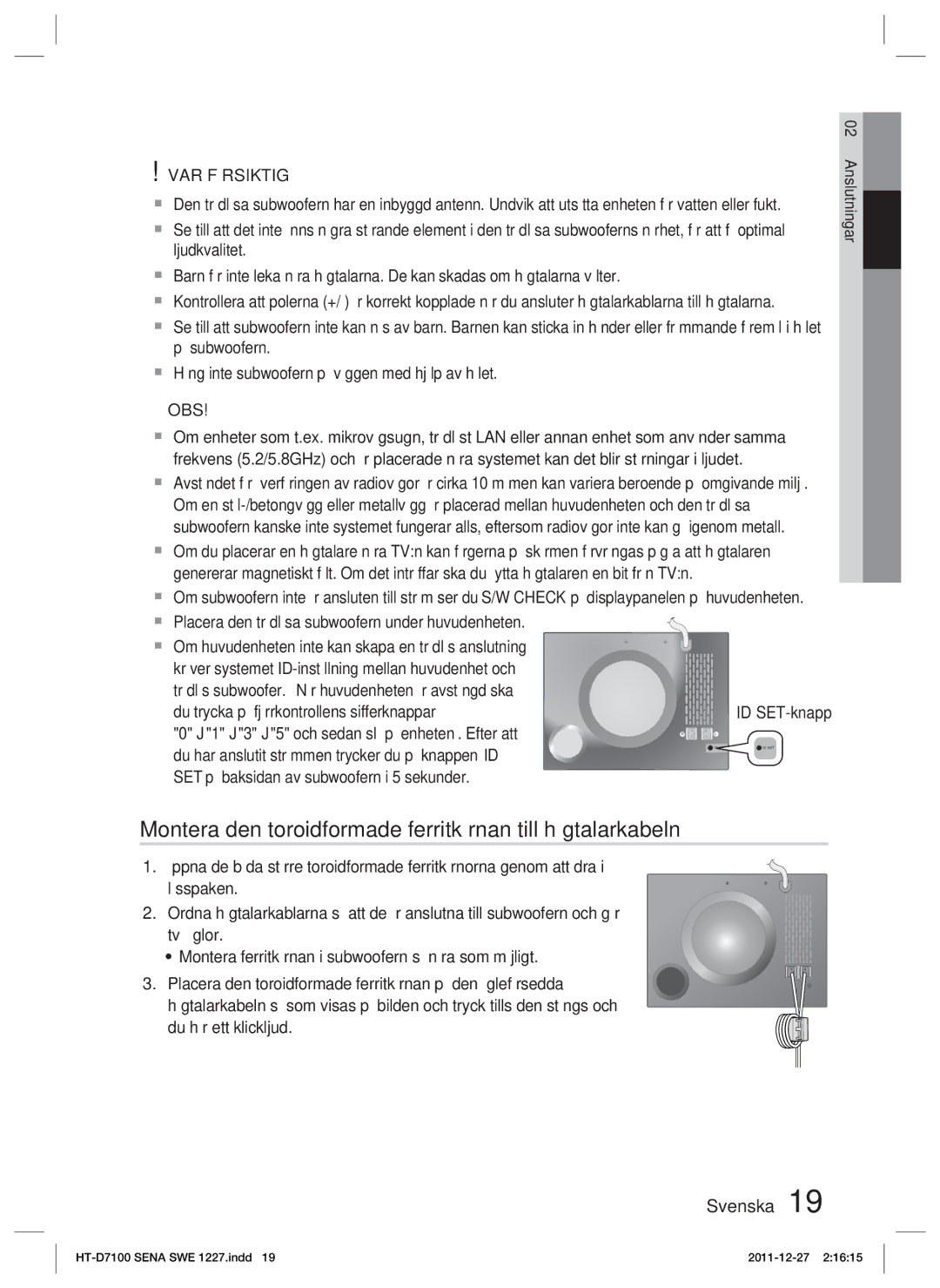 Samsung HT-D7100/XE Montera den toroidformade ferritkärnan till högtalarkabeln, SET på baksidan av subwoofern i 5 sekunder 