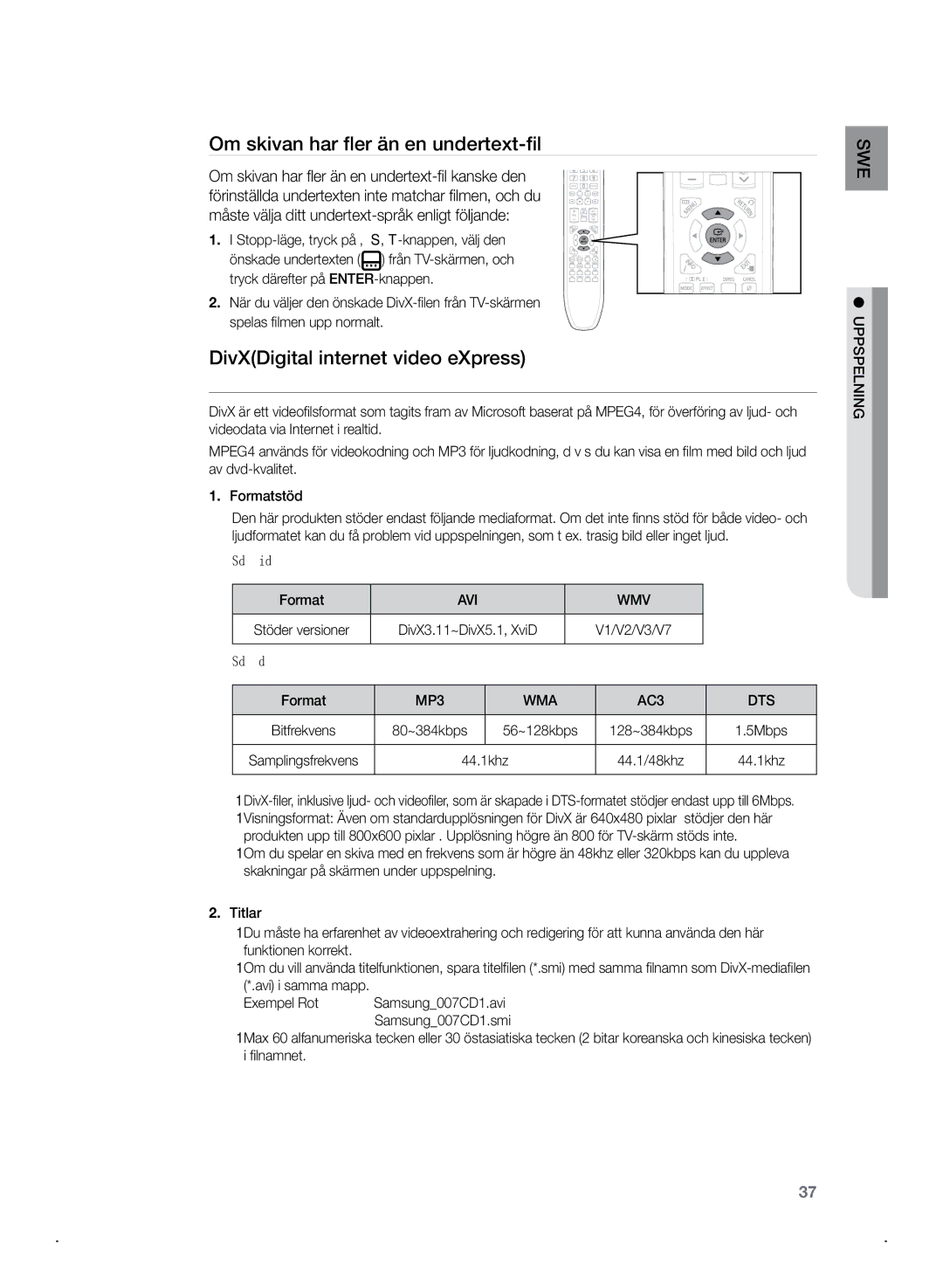 Samsung HT-Z320R/XEE Om skivan har fler än en undertext-fil, DivXDigital internet video eXpress, Avi Wmv, MP3 WMA, Dts 