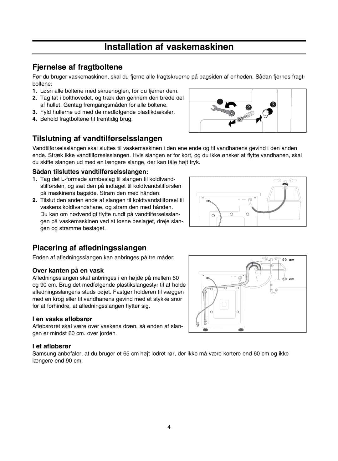 Samsung J1453GW/XEE manual Fjernelse af fragtboltene, Tilslutning af vandtilførselsslangen, Placering af afledningsslangen 