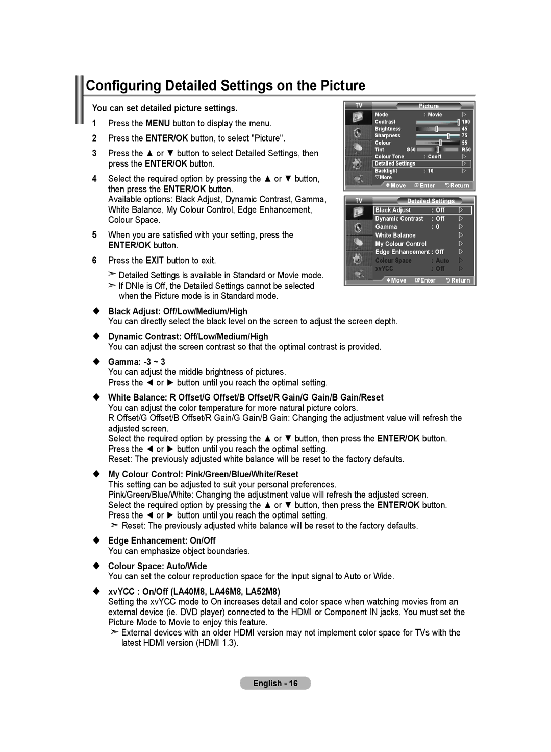 Samsung LA32R8, LA52M8, LA40R8  Black Adjust Off/Low/Medium/High,  Dynamic Contrast Off/Low/Medium/High,  Gamma -3 ~ 