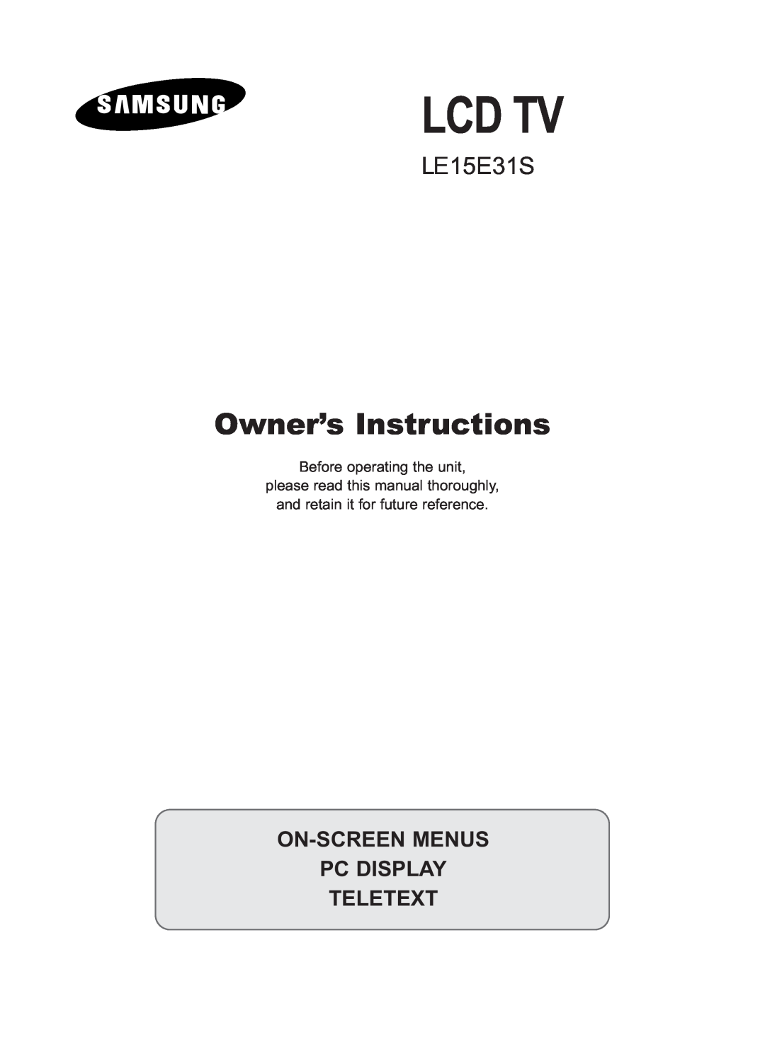 Samsung LE15E31S manual Lcd Tv, Owner’s Instructions, On-Screen Menus Pc Display Teletext, Before operating the unit 