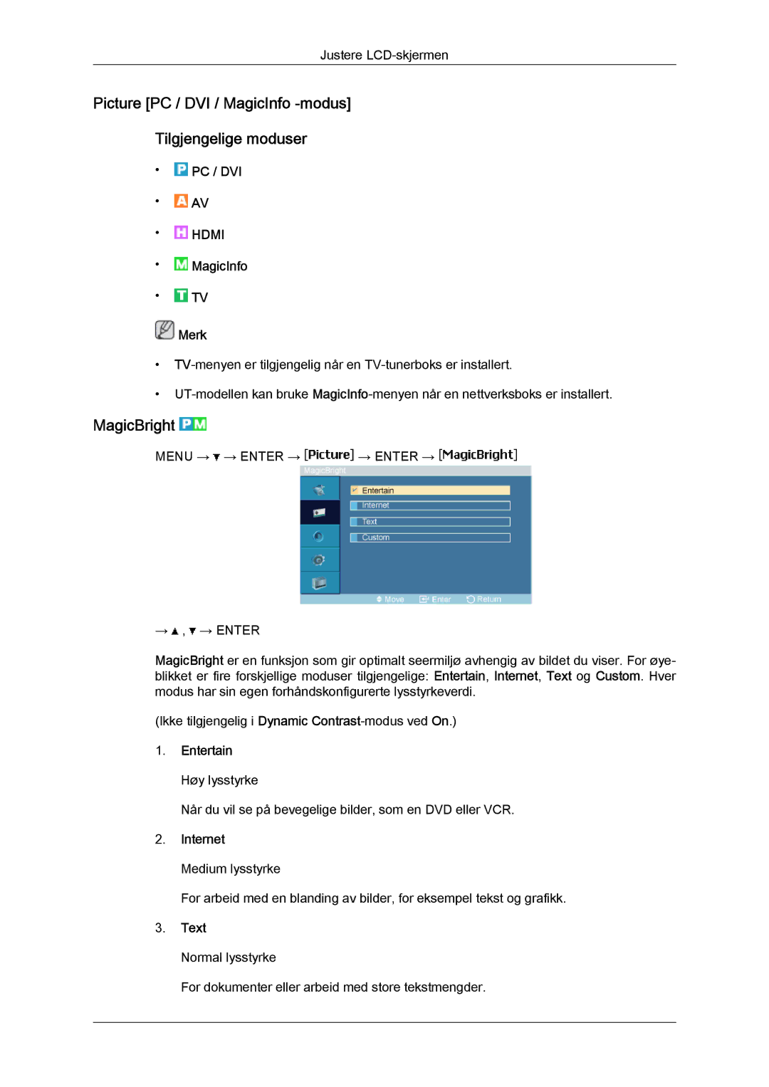 Samsung LH46MVQLBB/EN Picture PC / DVI / MagicInfo -modus Tilgjengelige moduser, MagicBright, Entertain Høy lysstyrke 