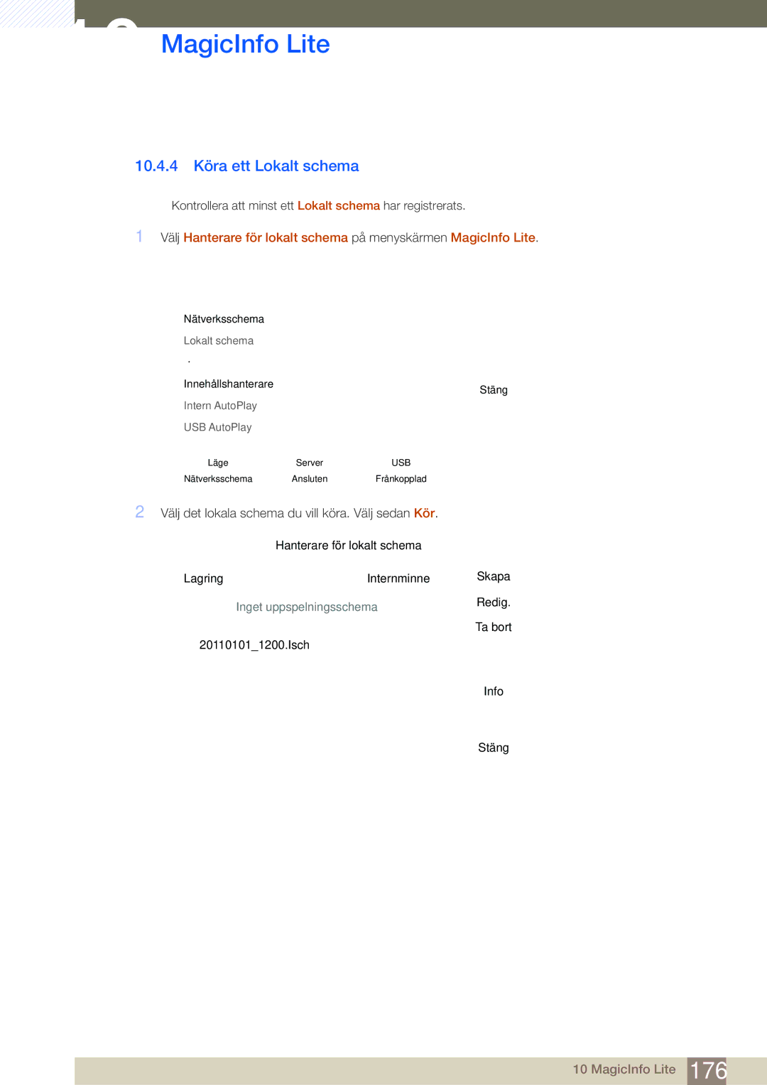 Samsung LH55MDBPLGC/EN, LH40MDBPLGC/EN 10.4.4 Köra ett Lokalt schema, Välj det lokala schema du vill köra. Välj sedan Kör 