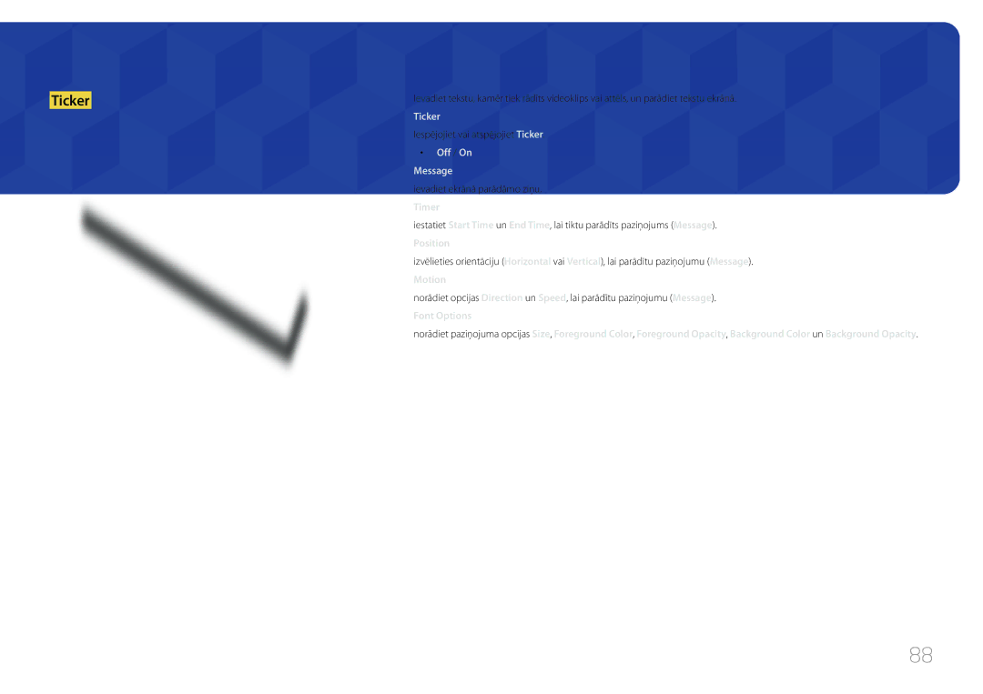 Samsung LH65MDCPLGC/EN manual Iespējojiet vai atspējojiet Ticker, Ievadiet ekrānā parādāmo ziņu 