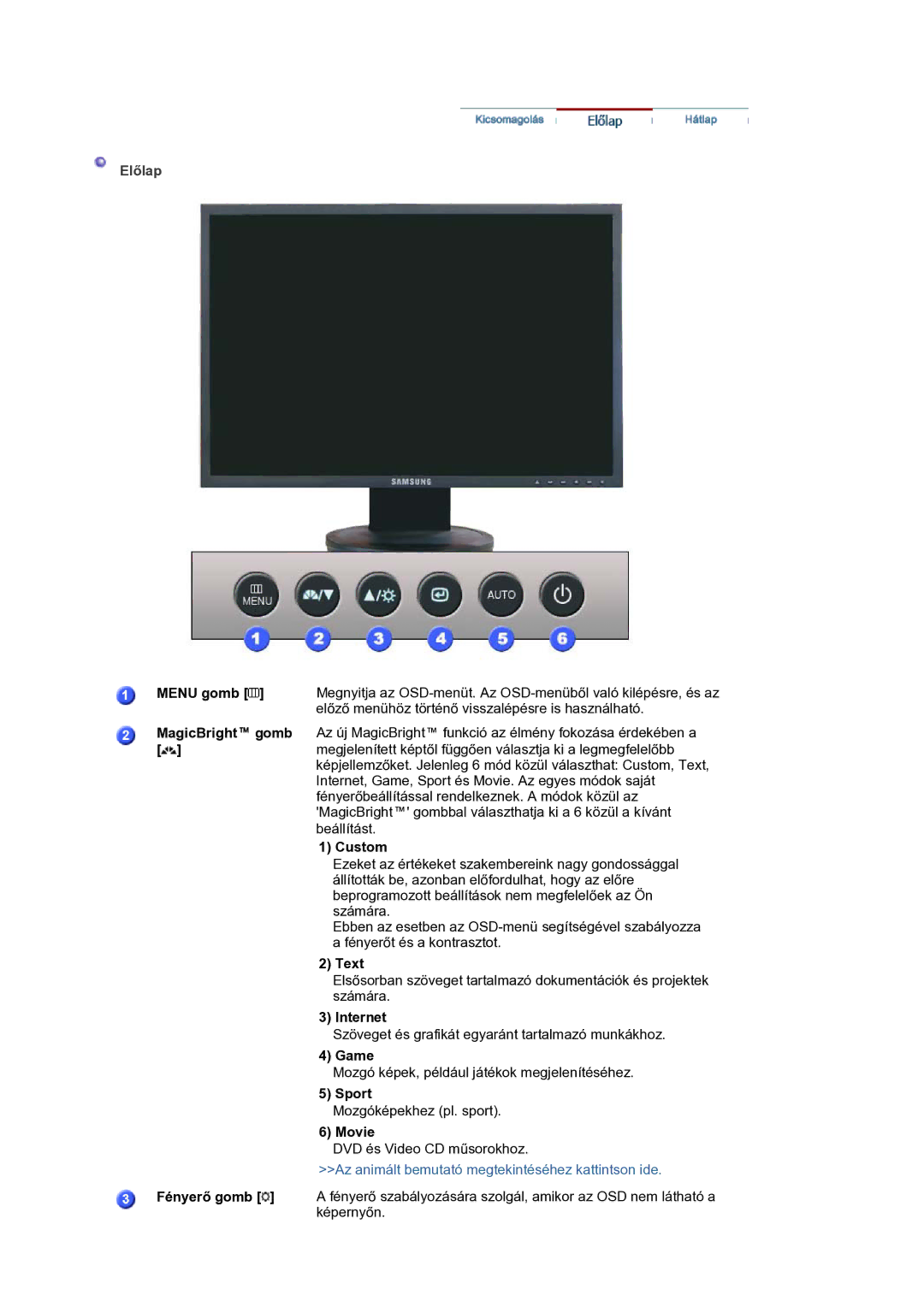 Samsung LS20HAWCSZ/EDC manual Menu gomb, MagicBright gomb, Custom, Text, Internet, Game, Sport, Movie, Fényerő gomb 