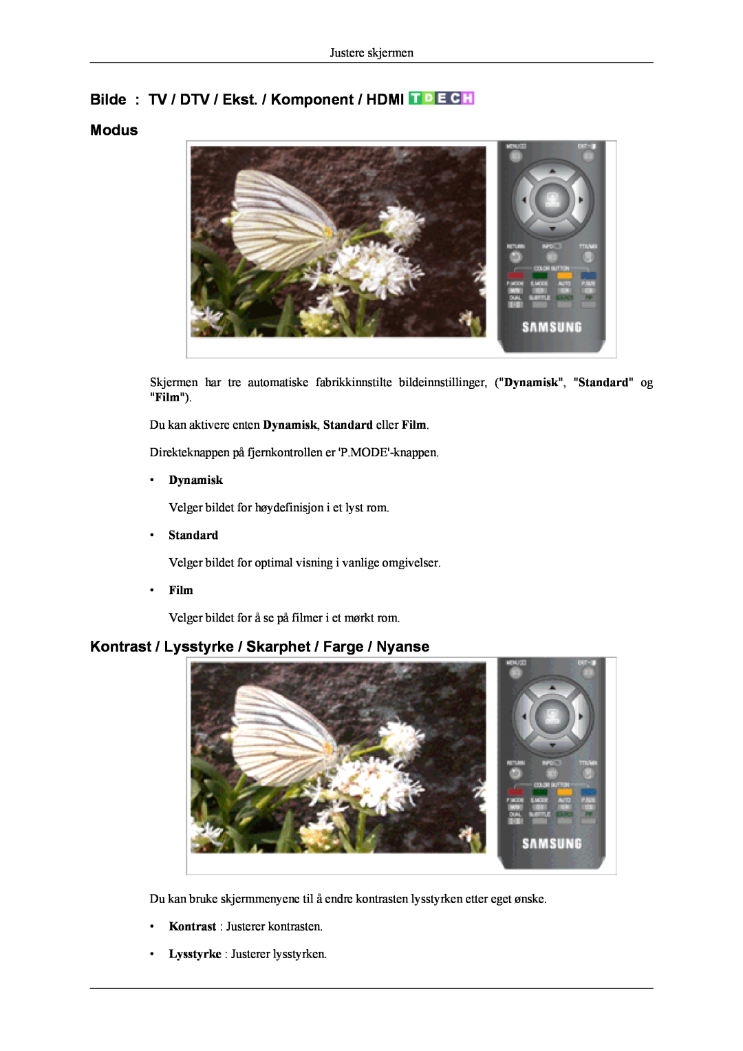 Samsung LS20TDVSUV/EN Bilde TV / DTV / Ekst. / Komponent / HDMI Modus, Kontrast / Lysstyrke / Skarphet / Farge / Nyanse 