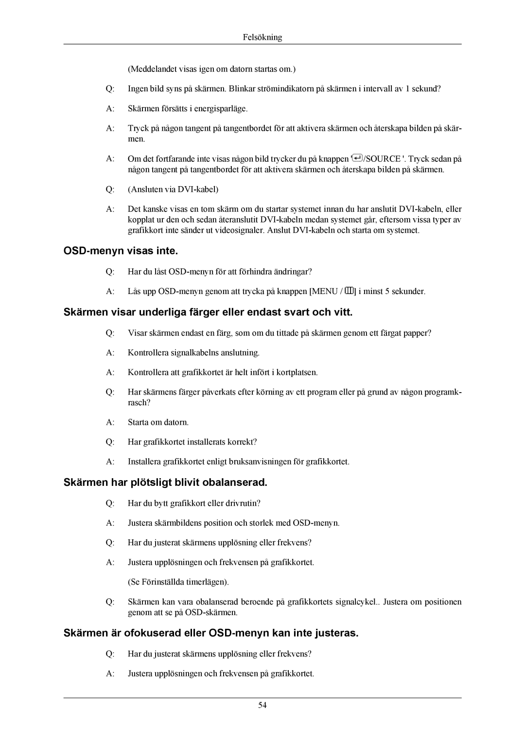 Samsung LS24MYKABC/EDC, LS24MYKABCA/EN OSD-menyn visas inte, Skärmen visar underliga färger eller endast svart och vitt 