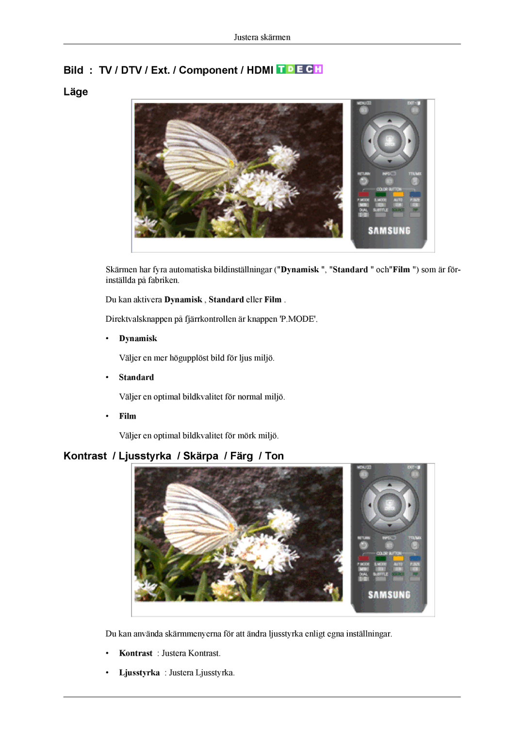 Samsung LS24TDDSUV/EN Bild TV / DTV / Ext. / Component / Hdmi Läge, Kontrast / Ljusstyrka / Skärpa / Färg / Ton, Dynamisk 