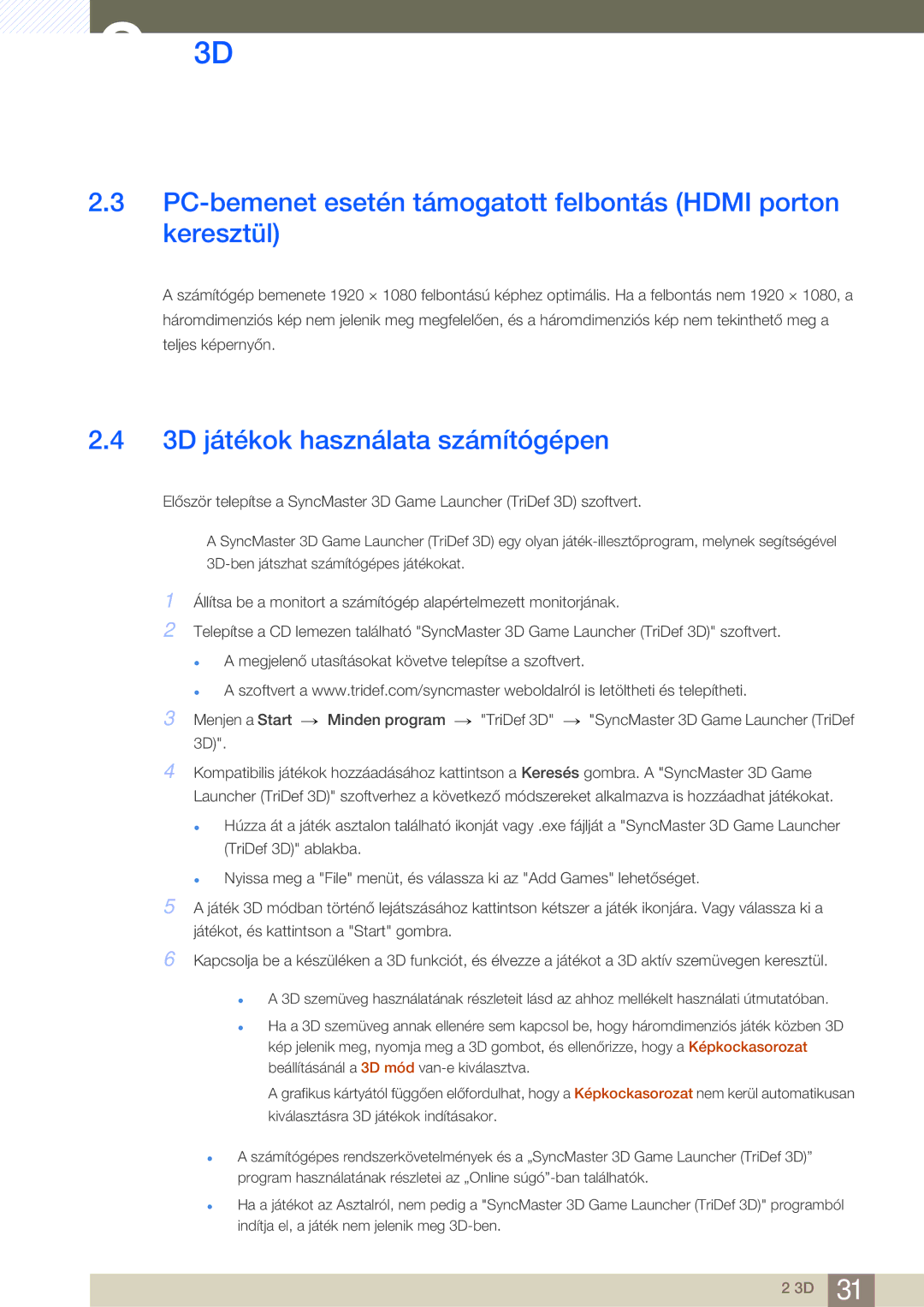 Samsung LS27A950DSL/EN PC-bemenet esetén támogatott felbontás Hdmi porton keresztül, 3D játékok használata számítógépen 