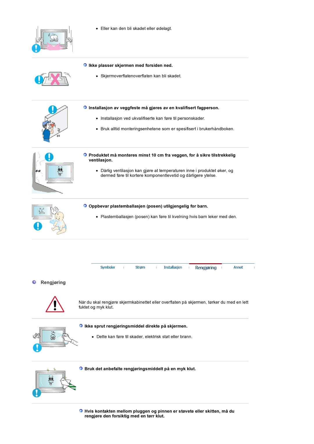 Samsung LS32BEPNS/EDC Rengjøring, Ikke plasser skjermen med forsiden ned, Ikke sprut rengjøringsmiddel direkte på skjermen 