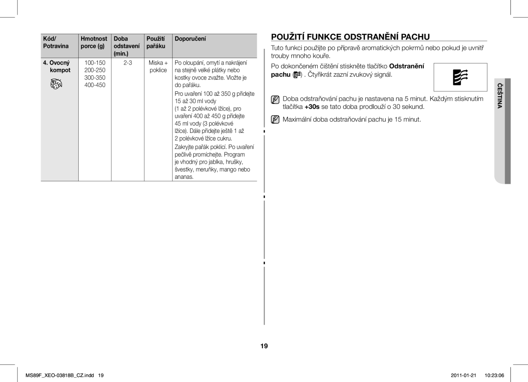 Samsung ME89F-1S/XEO Použití Funkce Odstranění Pachu, Kompot 200-250, Na stejně velké plátky nebo, 300-350, Do pařáku 