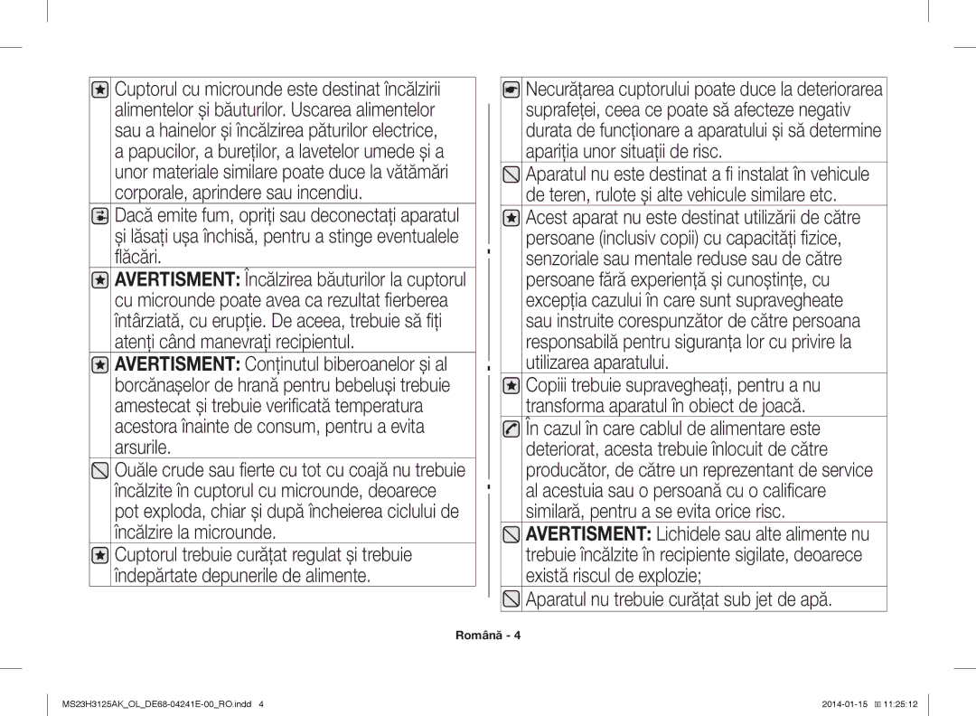 Samsung MS23H3125AK/OL manual Aparatul nu trebuie curăţat sub jet de apă 