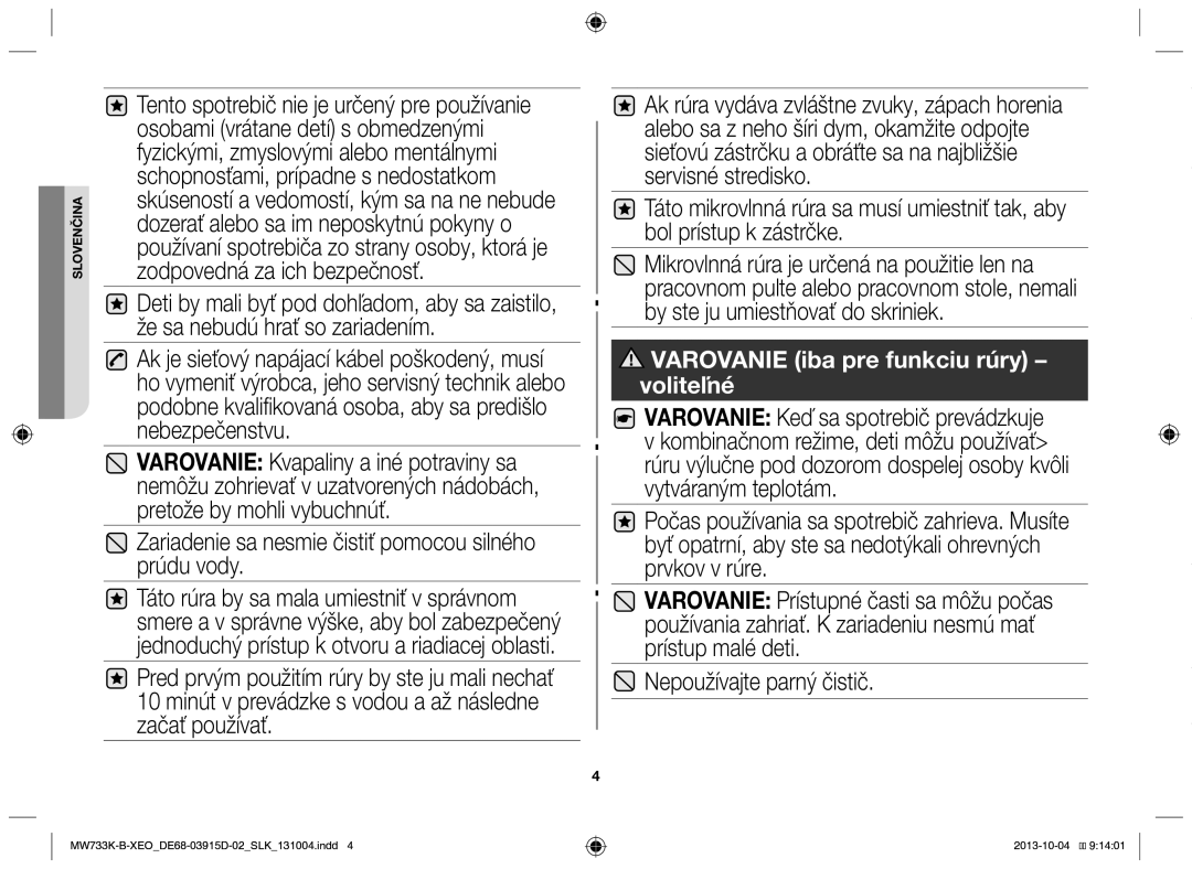 Samsung MW733K-B/XEO manual Zariadenie sa nesmie čistiť pomocou silného prúdu vody, Nepoužívajte parný čistič 