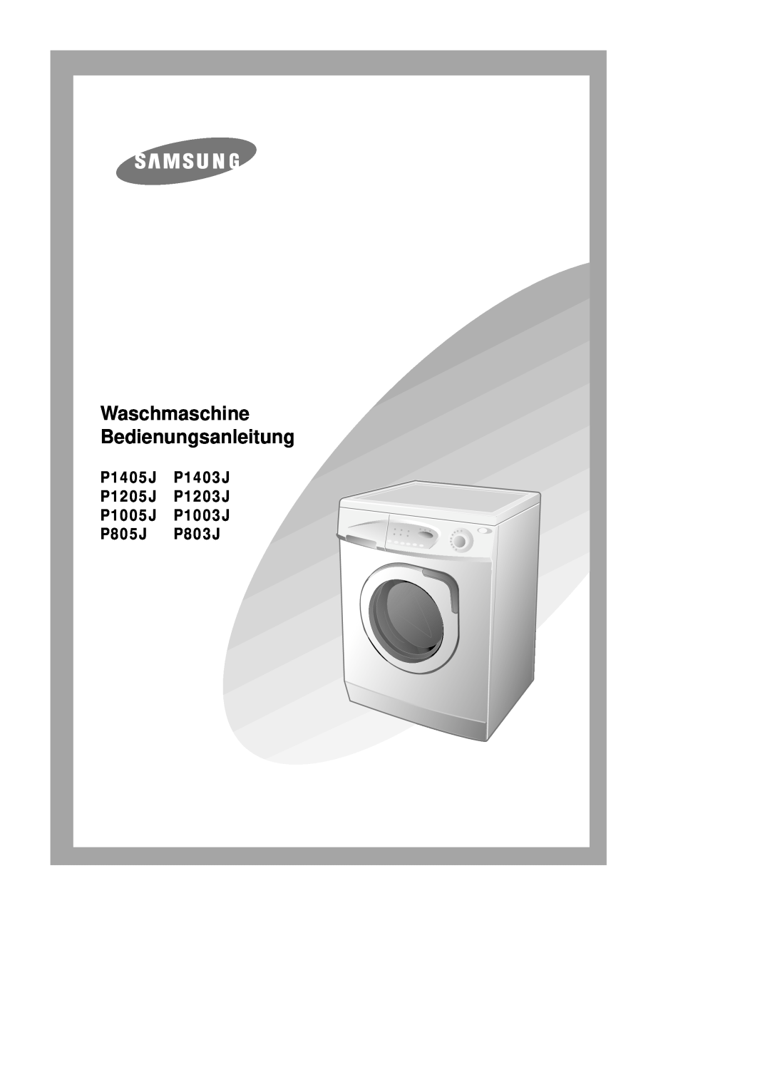 Samsung P1205JGW/XEG manual Waschmaschine Bedienungsanleitung, P1405J P1403J P1205J P1203J P1005J P1003J P805J P803J 