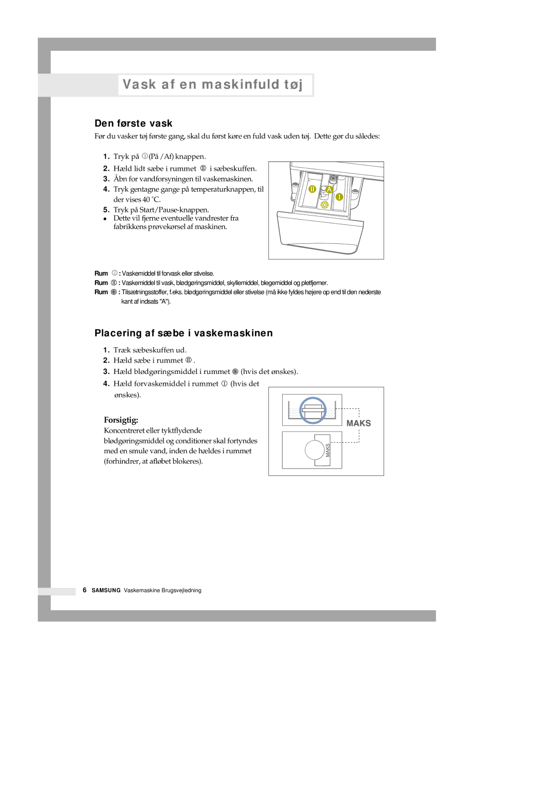 Samsung Q1435VGW1-XEE, Q1435GW1/XEE manual Vask af en maskinfuld tøj, Den første vask, Placering af sæbe i vaskemaskinen 