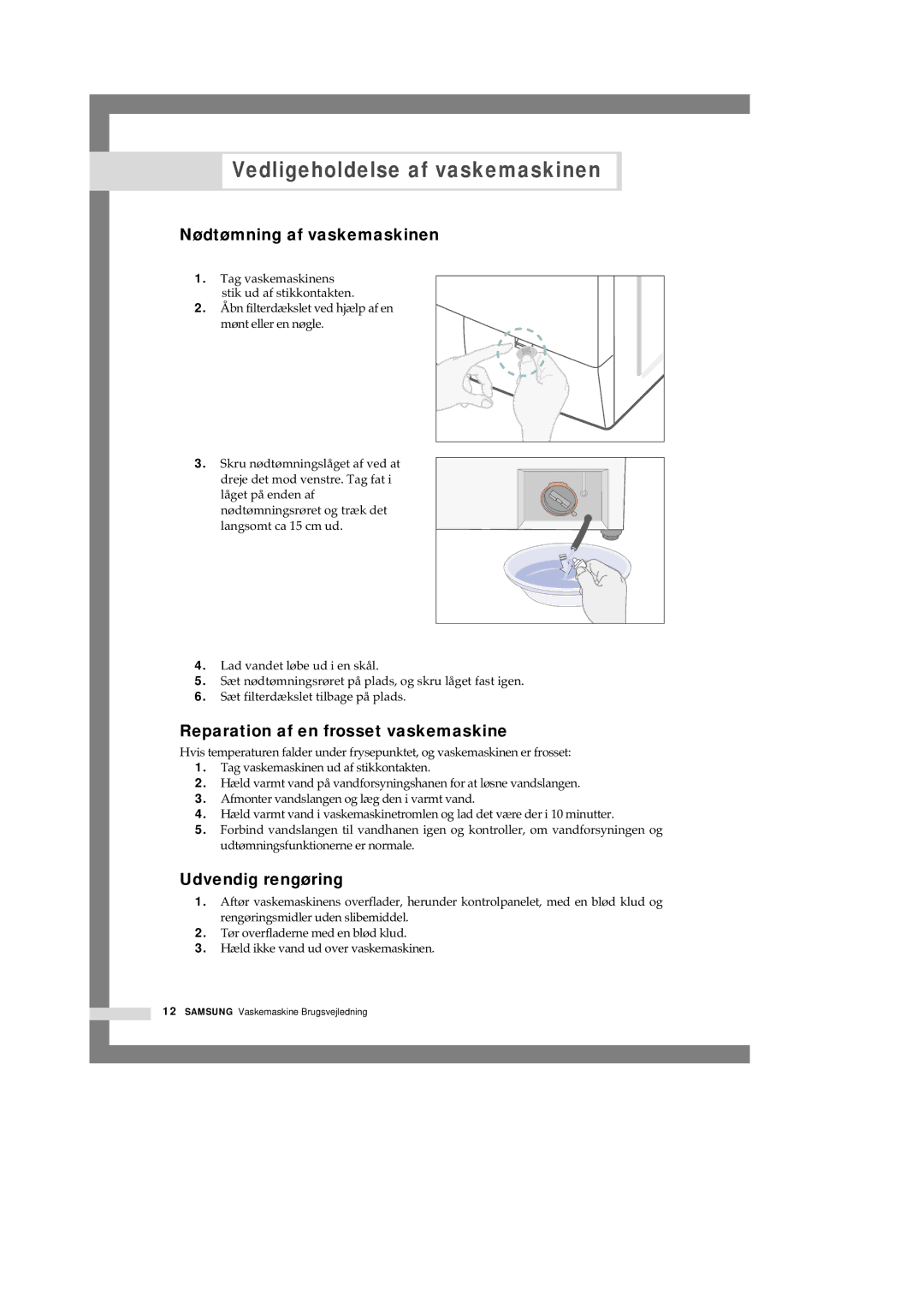 Samsung Q1657ATGW/XEE Vedligeholdelse af vaskemaskinen, Nødtømning af vaskemaskinen, Reparation af en frosset vaskemaskine 