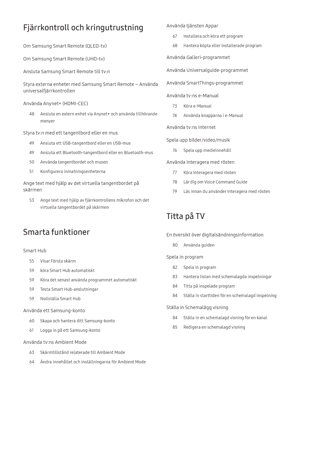 Samsung UE49NU8005TXXC, QE55Q8CNATXXC, UE49NU7105KXXC Fjärrkontroll och kringutrustning, Smarta funktioner, Titta på TV 