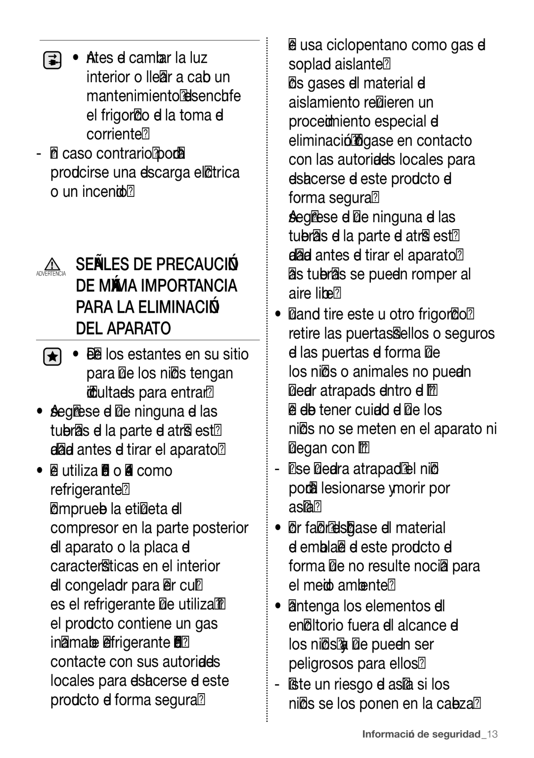 Samsung RB29HSR2DSA/EF Se utiliza R-600a o R-134a como refrigerante, Se usa ciclopentano como gas de soplado aislante 