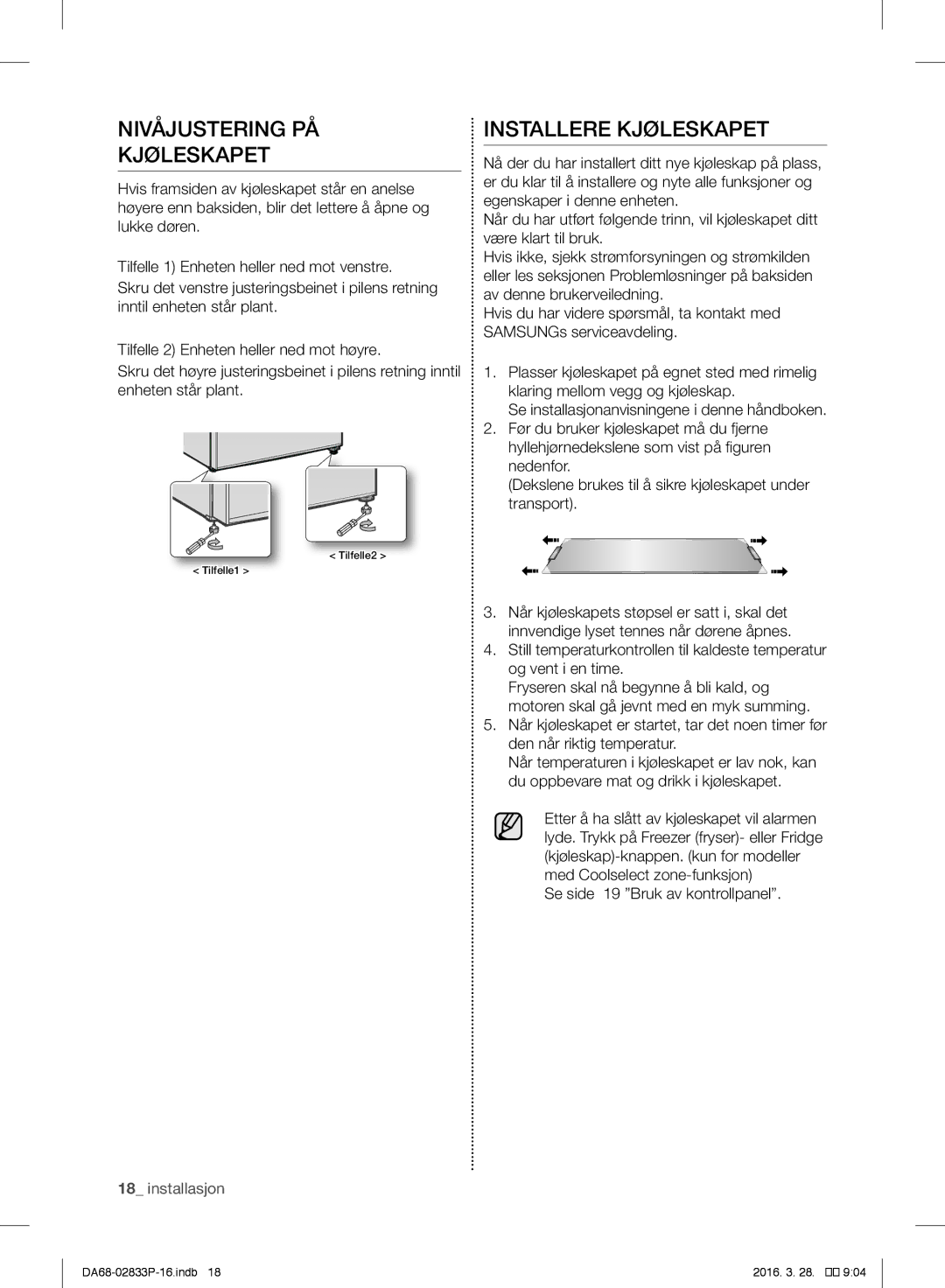 Samsung RB29FSJNDWW/EF, RB31FEJNCSS/EF, RB31FERNCWW/EF, RB31FEJNDWW/EF Nivåjustering PÅ Kjøleskapet, Installere Kjøleskapet 