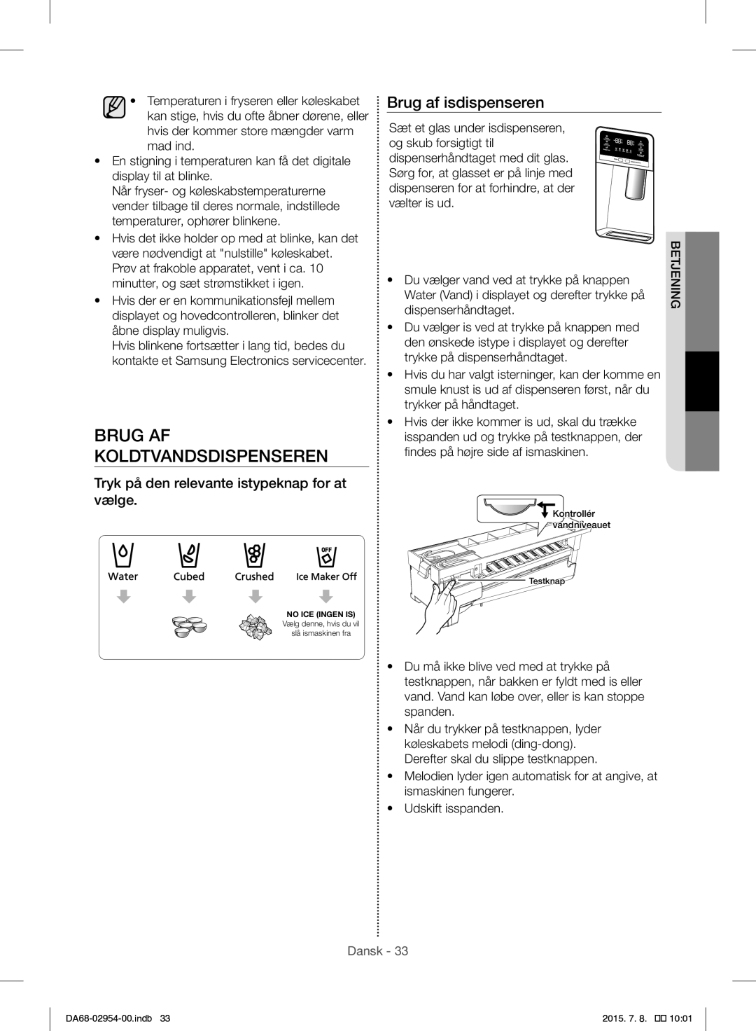 Samsung RF23HTEDBSR/EO Brug AF Koldtvandsdispenseren, Brug af isdispenseren, Tryk på den relevante istypeknap for at vælge 