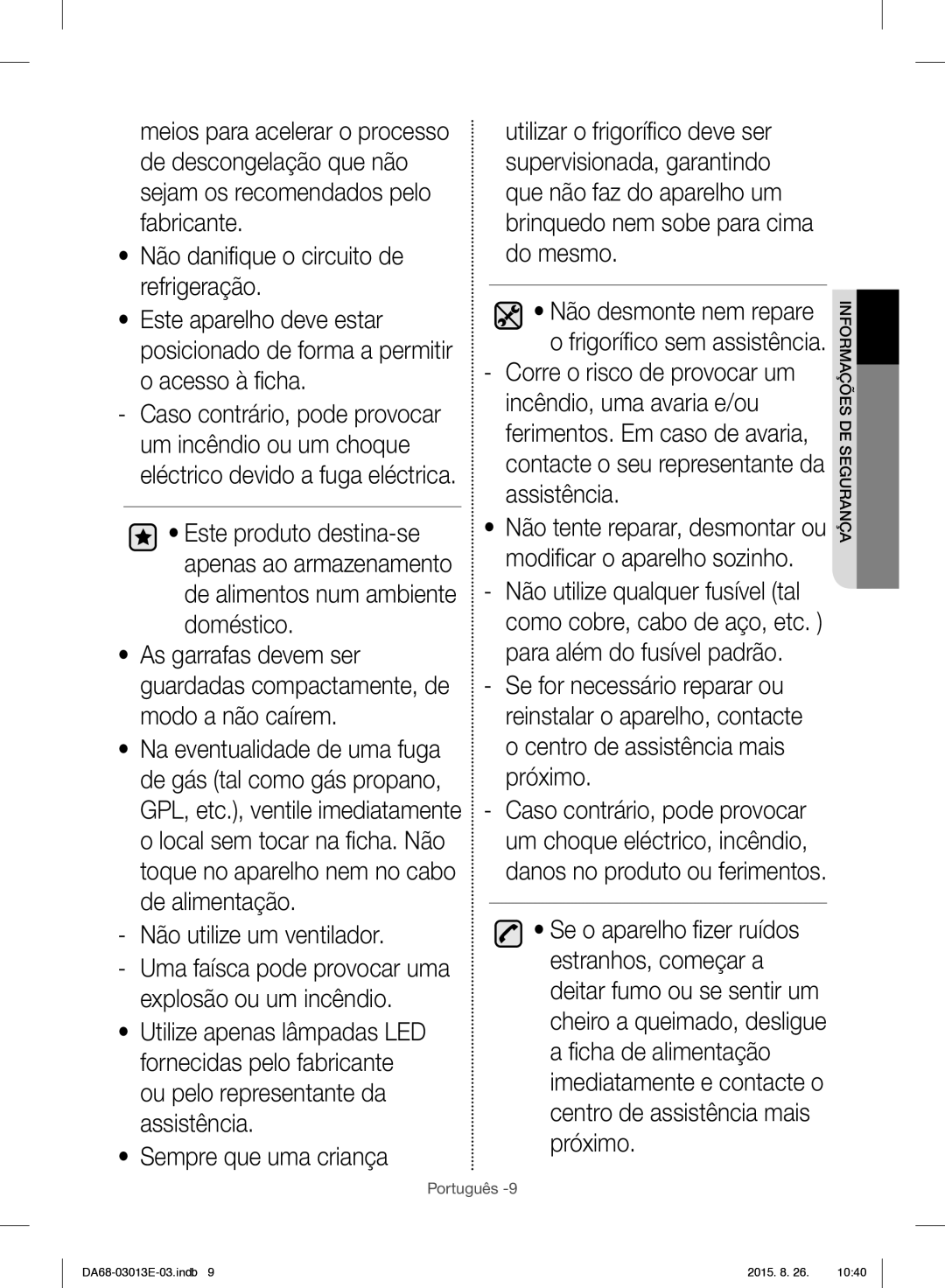 Samsung RF34H9950S4/ES manual Não utilize um ventilador, Uma faísca pode provocar uma explosão ou um incêndio 