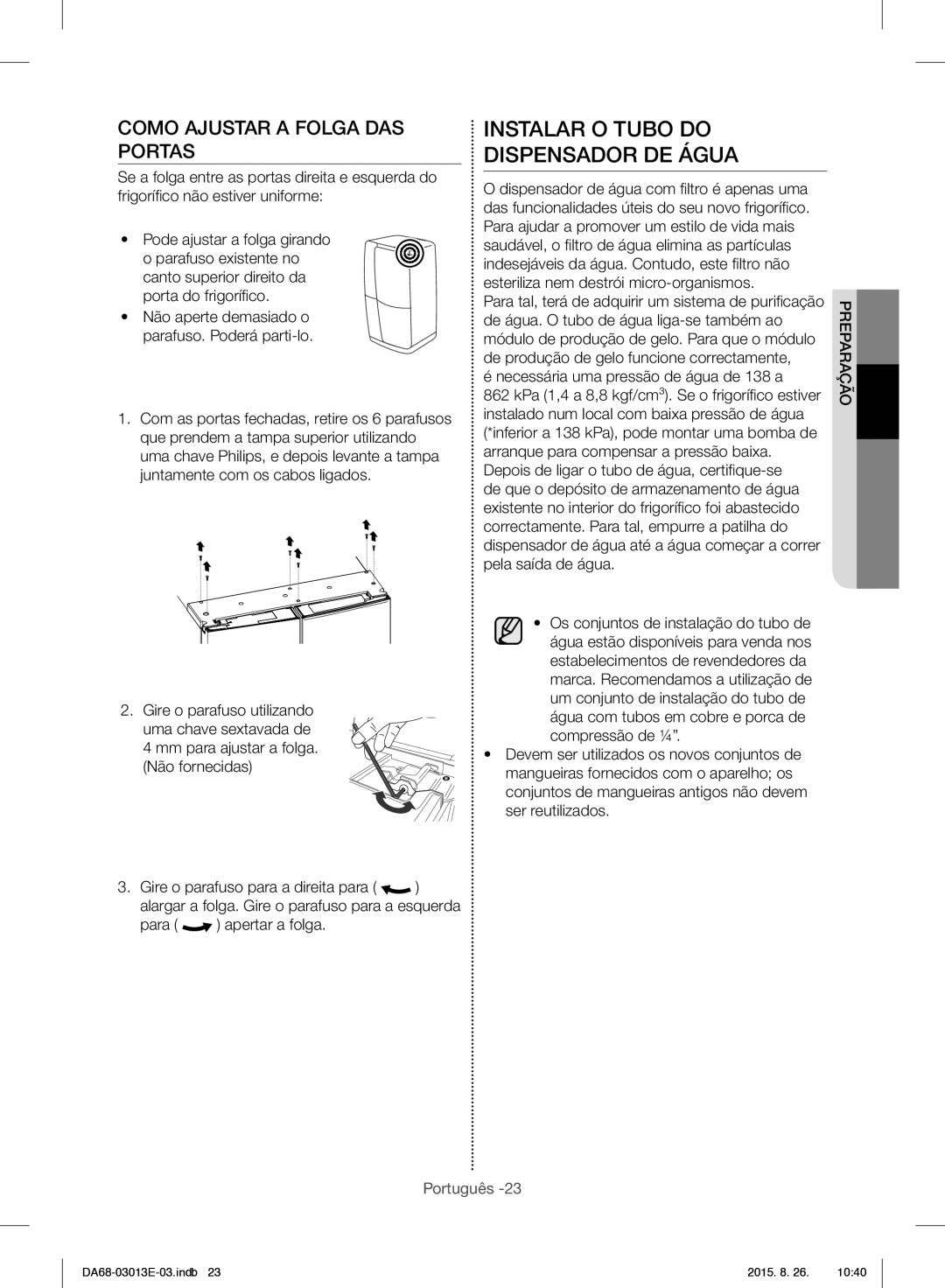 Samsung RF34H9950S4/ES manual Instalar O Tubo do Dispensador DE Água, Como Ajustar a Folga DAS Portas, Para apertar a folga 