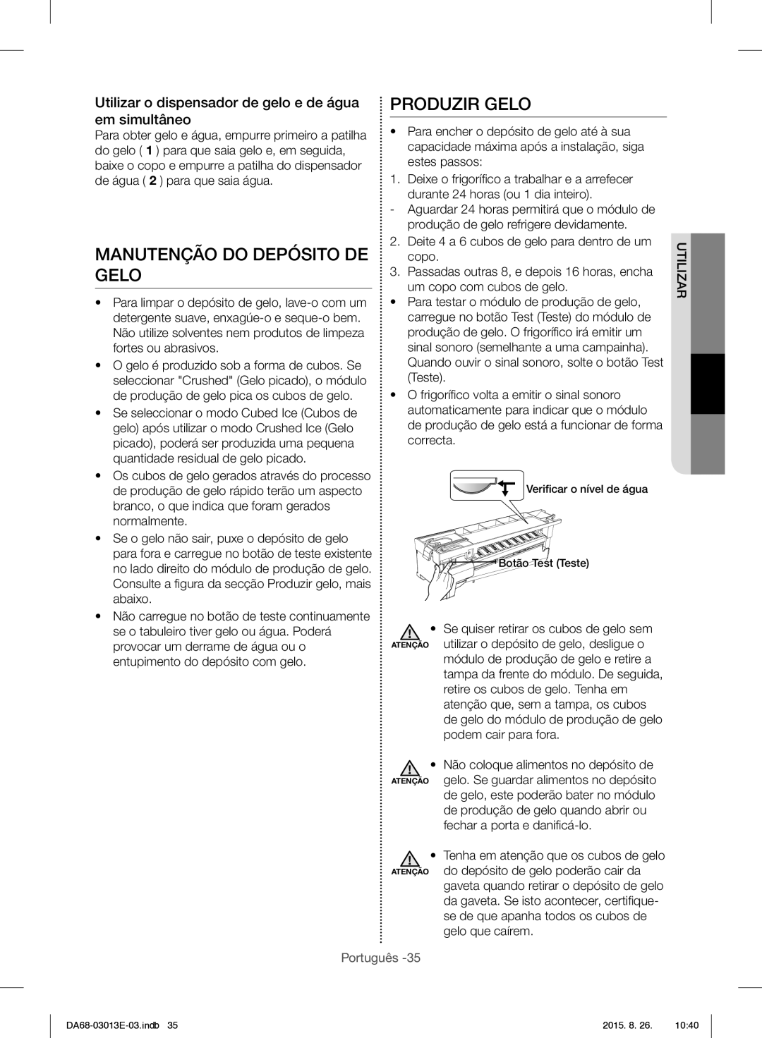 Samsung RF34H9950S4/ES Produzir Gelo, Manutenção do Depósito DE, Utilizar o dispensador de gelo e de água, Em simultâneo 