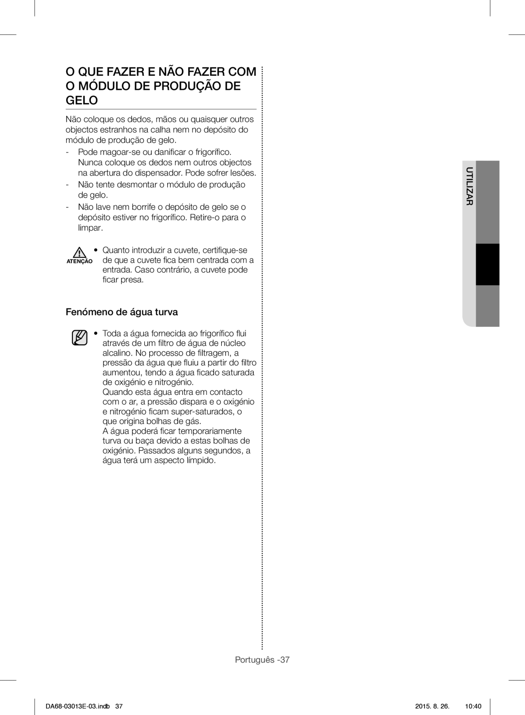 Samsung RF34H9950S4/ES manual QUE Fazer E NÃO Fazer COM O Módulo DE Produção DE Gelo, Fenómeno de água turva 