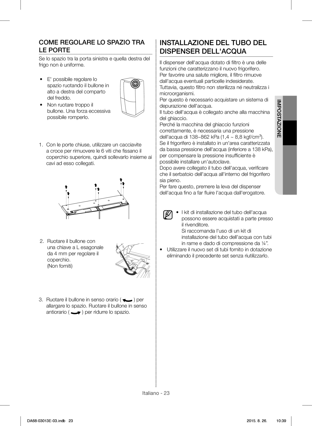 Samsung RF34H9950S4/ES manual Installazione DEL Tubo DEL Dispenser Dellacqua, Come Regolare LO Spazio TRA LE Porte 