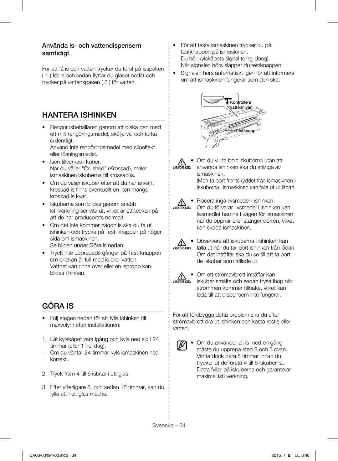 Samsung RF56J9040SR/EF manual Hantera Ishinken, Göra is, Använda is- och vattendispensern samtidigt 