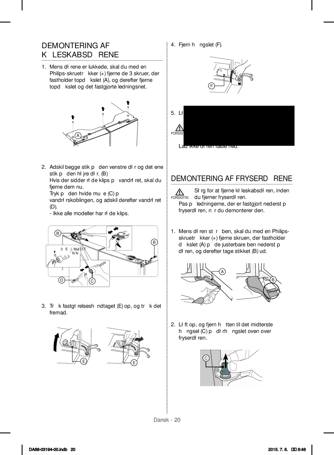 Samsung RF56J9040SR/EF Demontering AF Køleskabsdørene, Demontering AF Fryserdørene, Døren, og derefter tage stikket B ud 