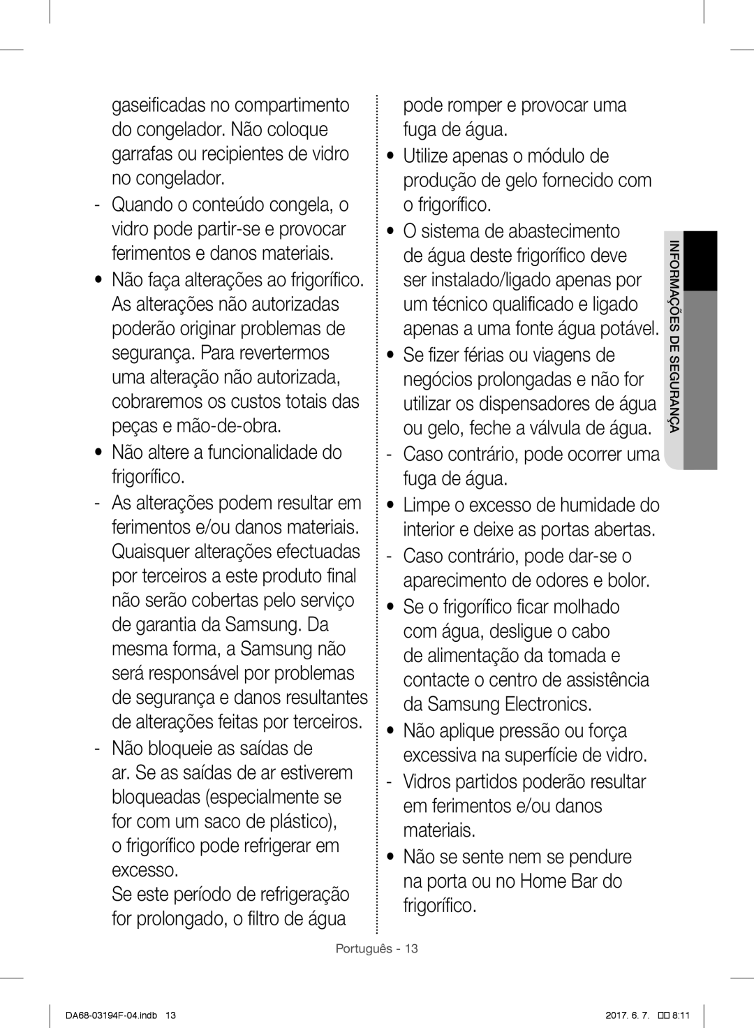 Samsung RF56J9040SR/EF manual Não altere a funcionalidade do frigorífico, Caso contrário, pode ocorrer uma fuga de água 